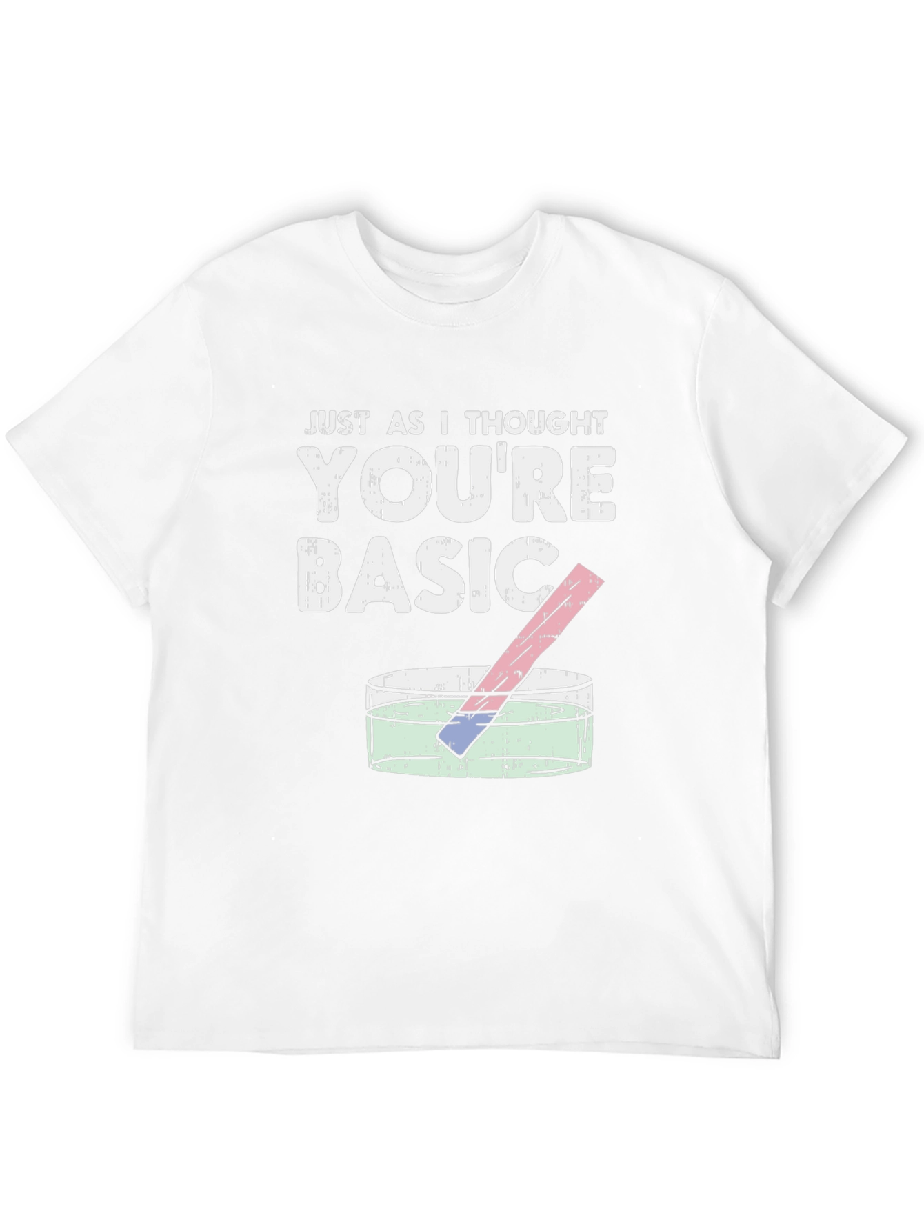 Just As I Thought Youre Basic T-Shirt