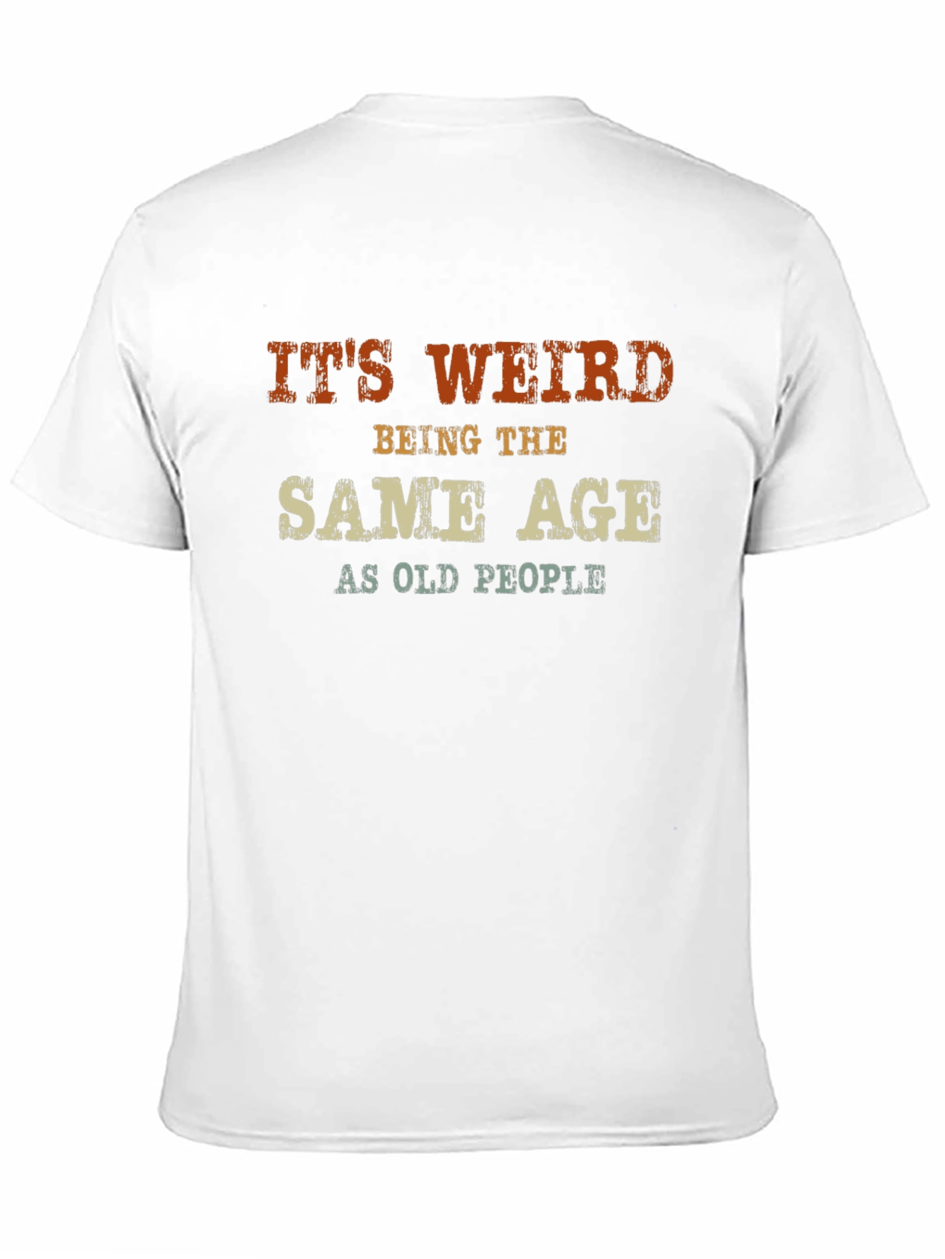Its Weird Same Age As Old People Graphic T-Shirt