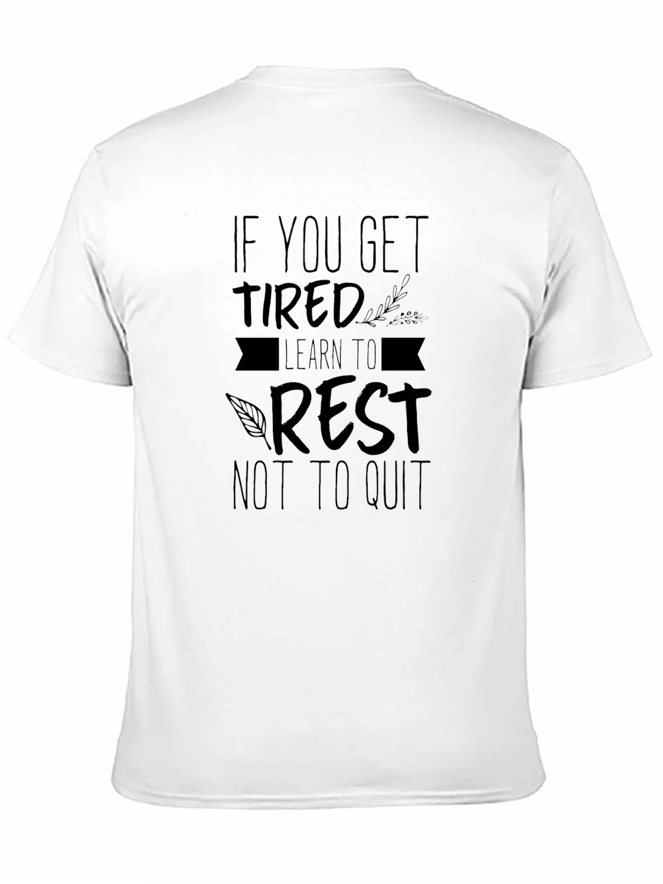 Motivational T-Shirt: If You Get Tired Learn to Rest