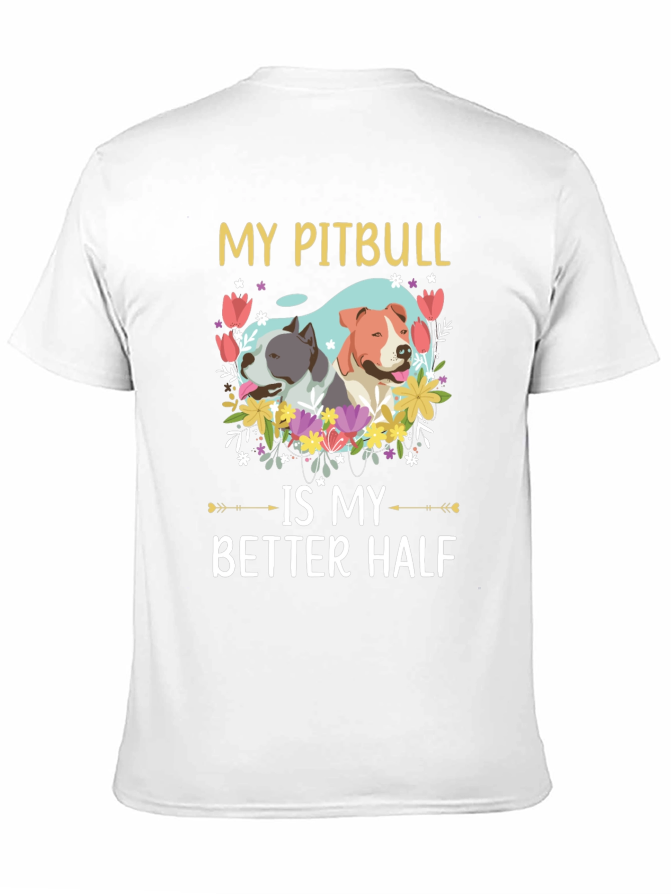 My Pitbull is My Better Half T-Shirt