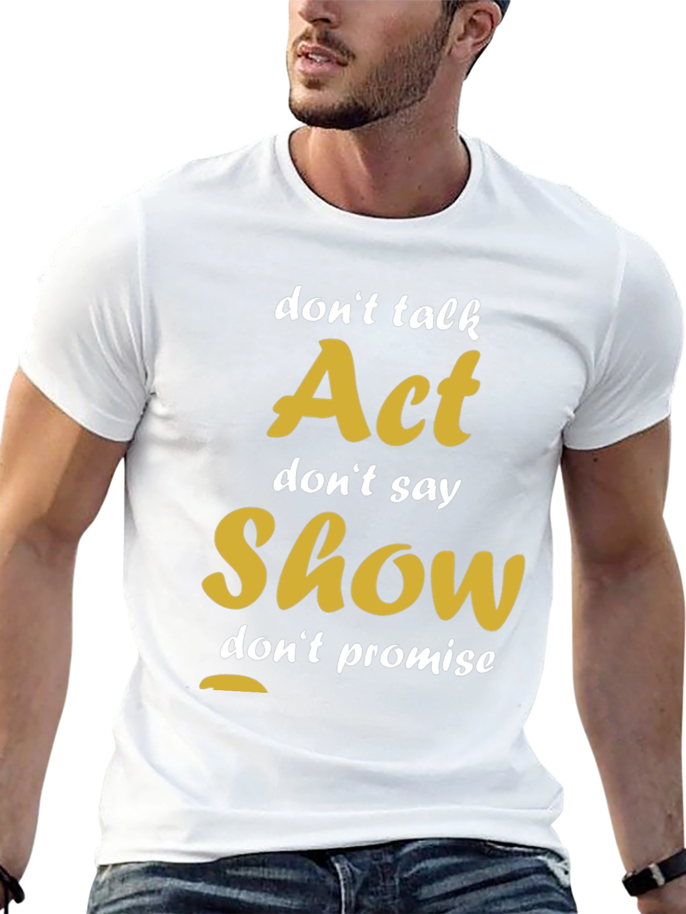 Act Show Dont Talk Motivational T-Shirt