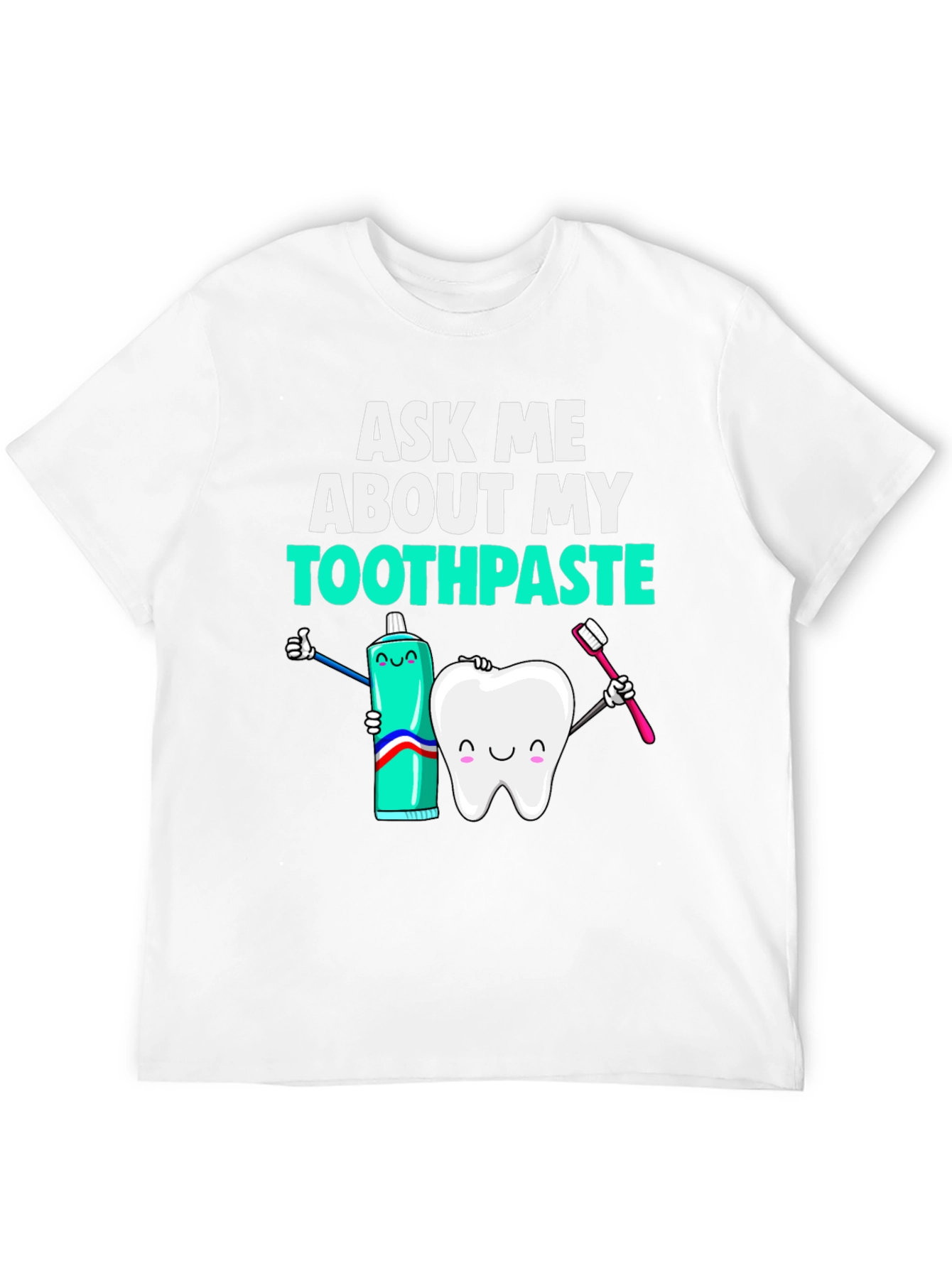 Ask Me About My Toothpaste T-Shirt Funny Dentist Tee