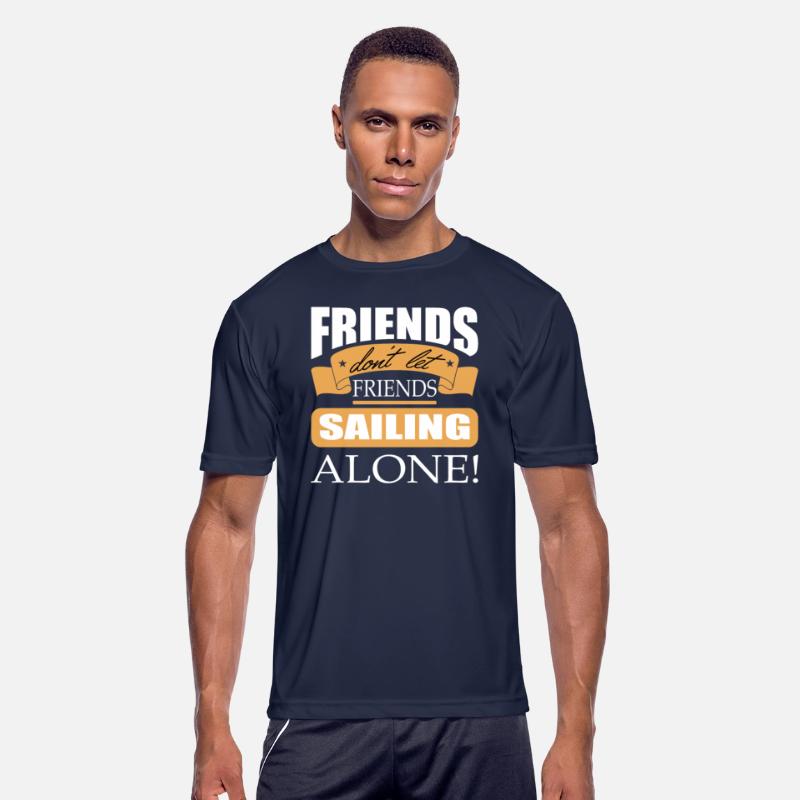Friends don't let friends Sailing Alone Boat Sail