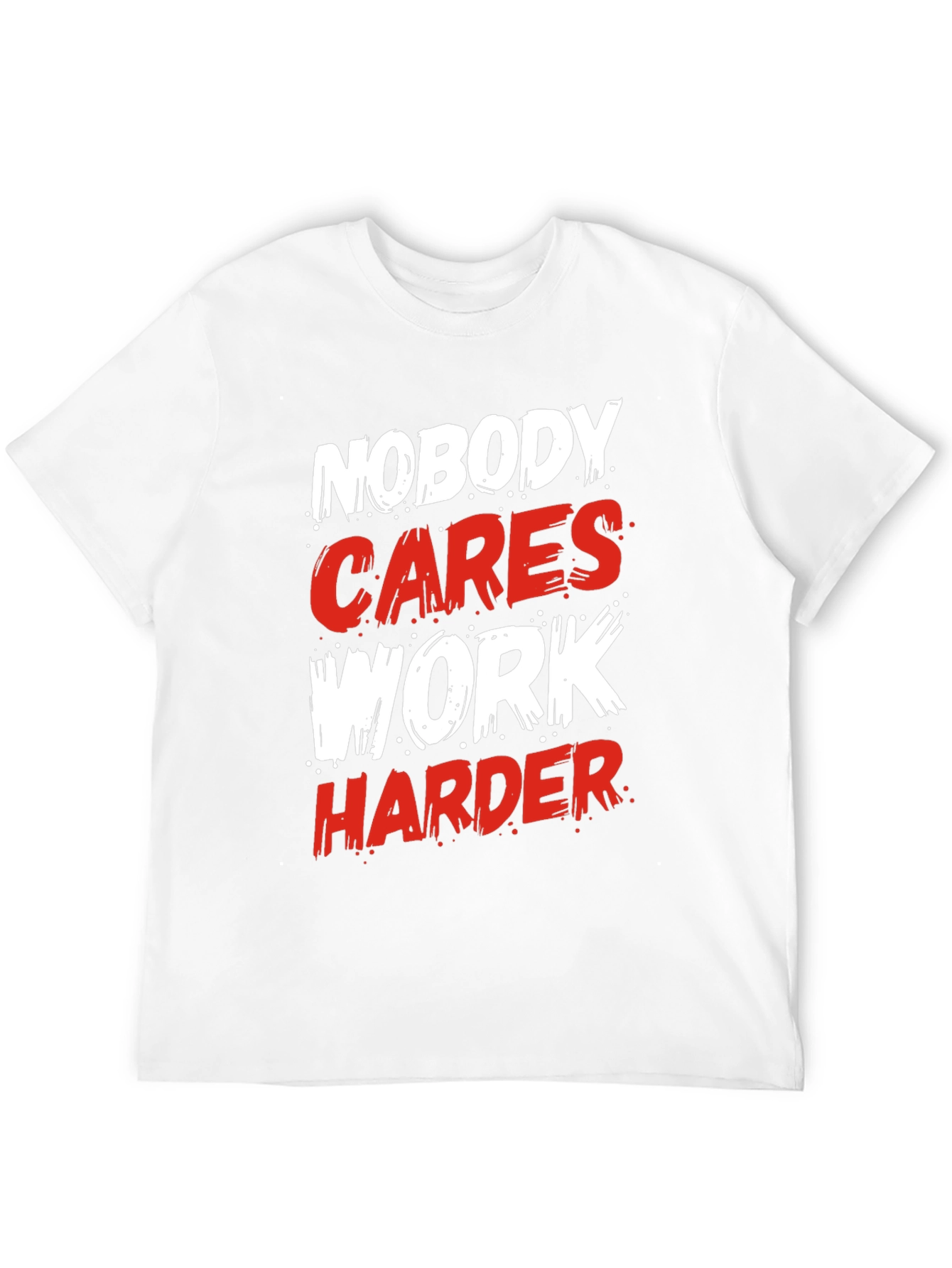 Motivational Nobody Cares Work Harder Graphic T-Shirt