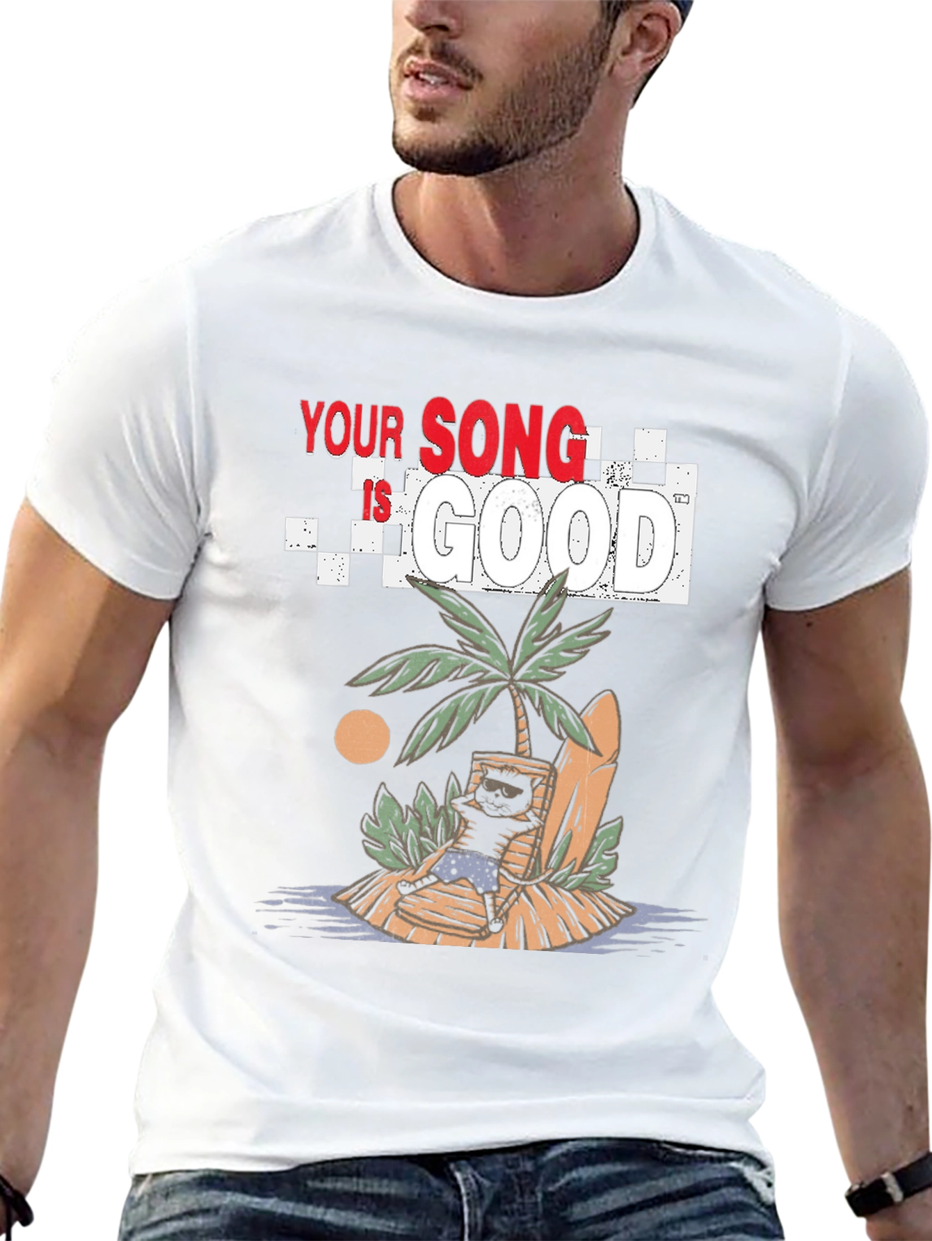 Your Song Is Good T-Shirt