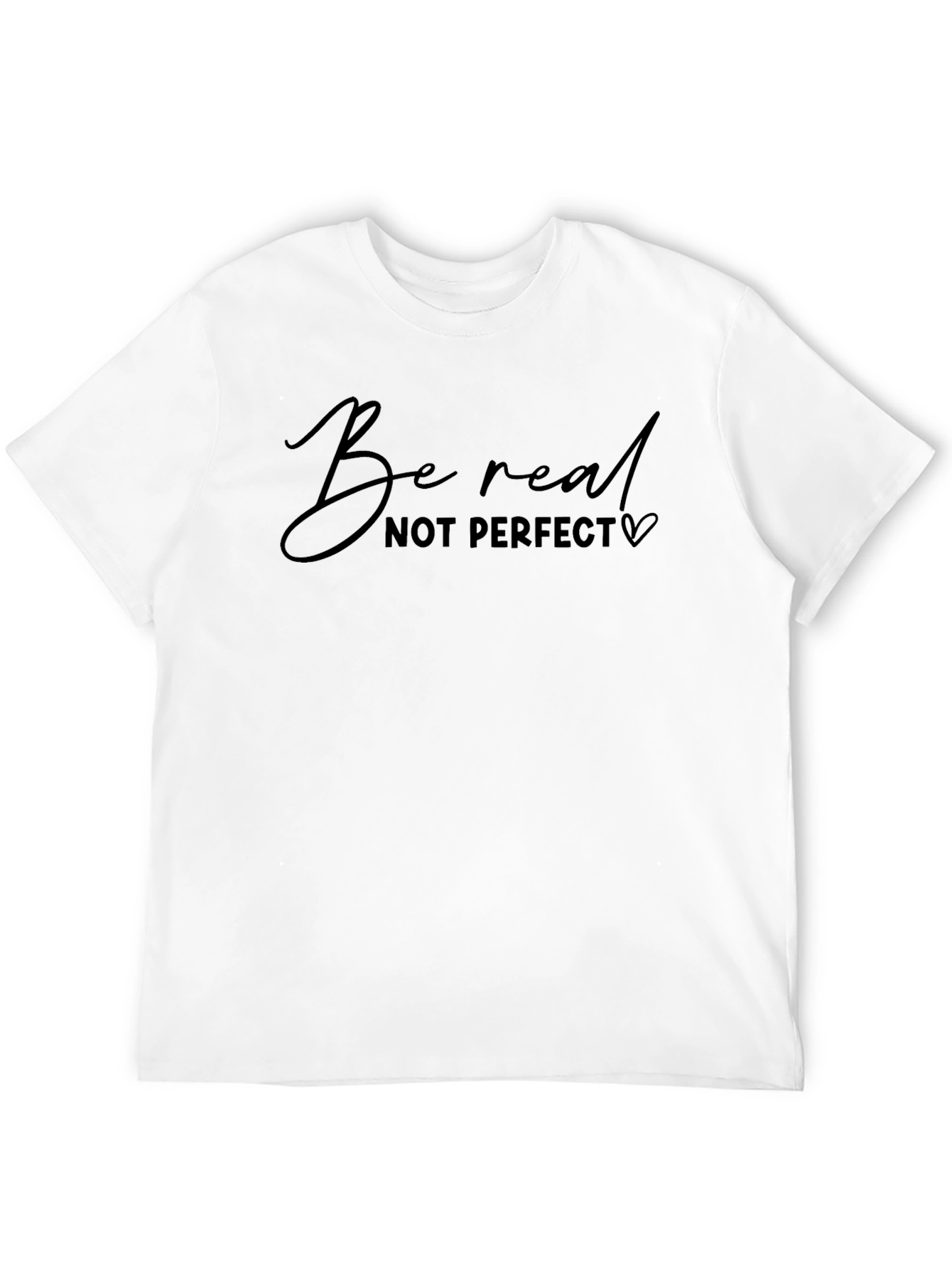 Be Real T-Shirt - Motivational Short Sleeve Top
