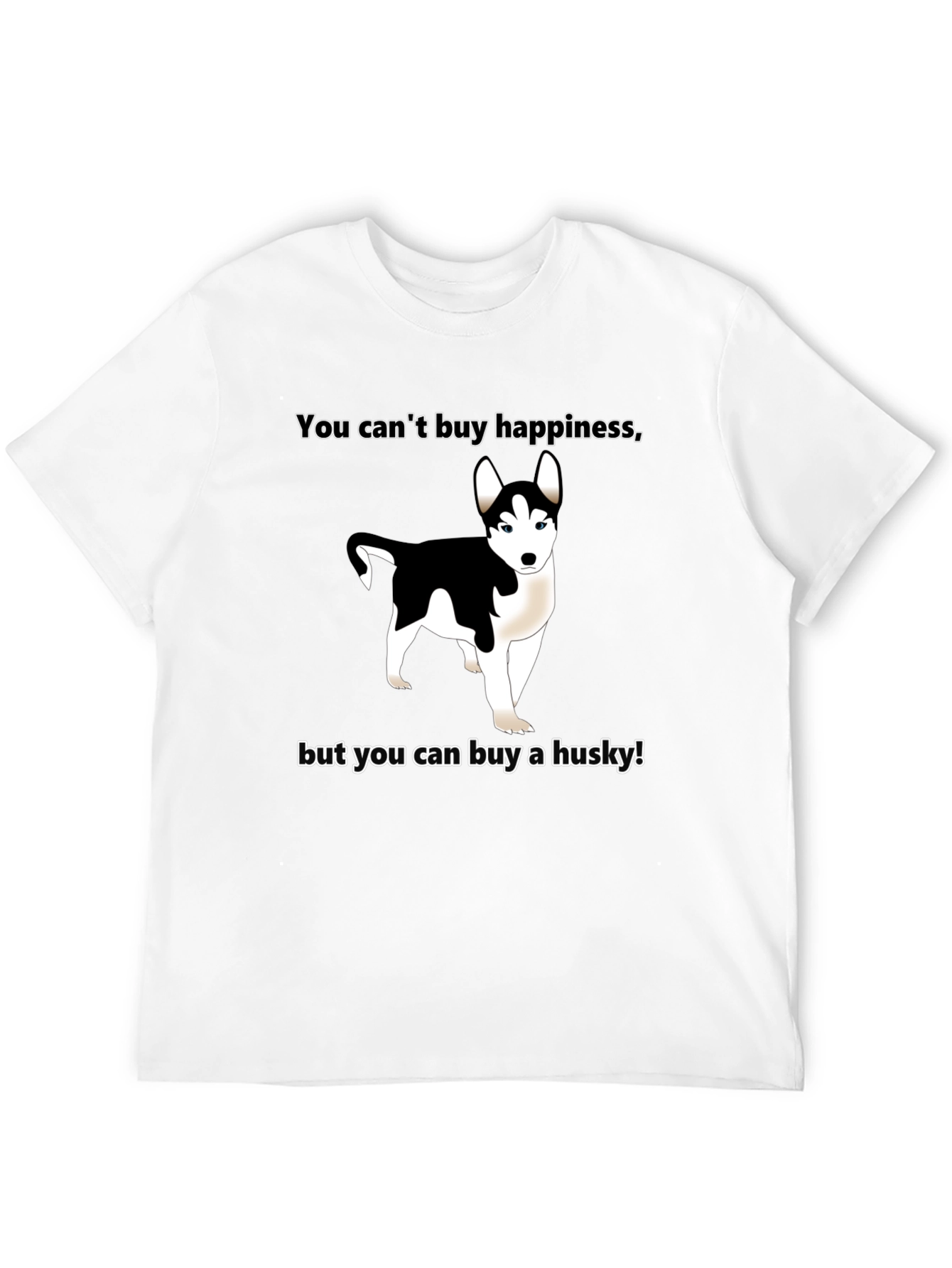 Funny Husky T-Shirt - Buy Happiness!