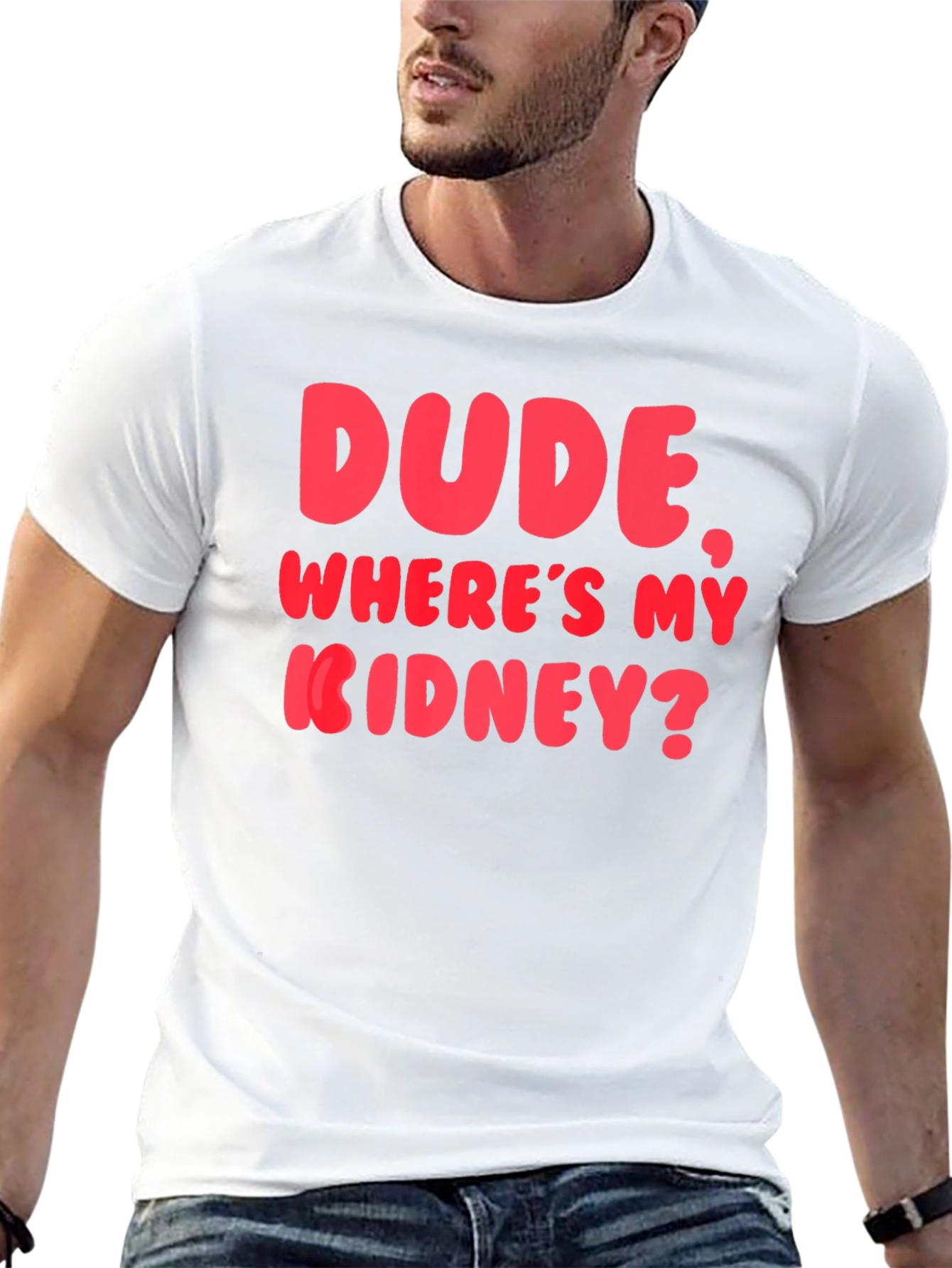 Dude Wheres My Kidney? Funny Graphic T-Shirt