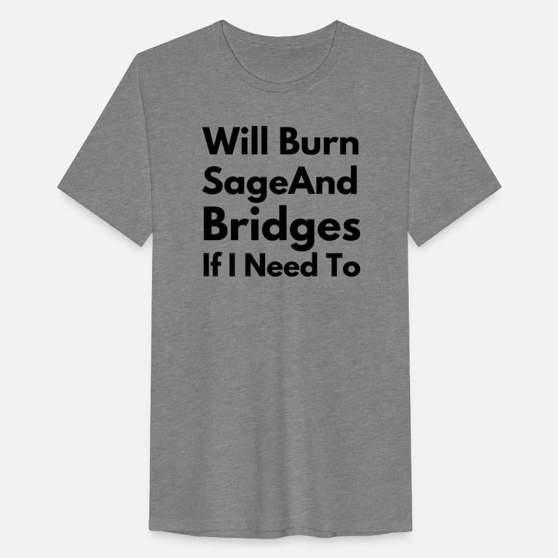 Will Burn Sage And Bridges If I Need To