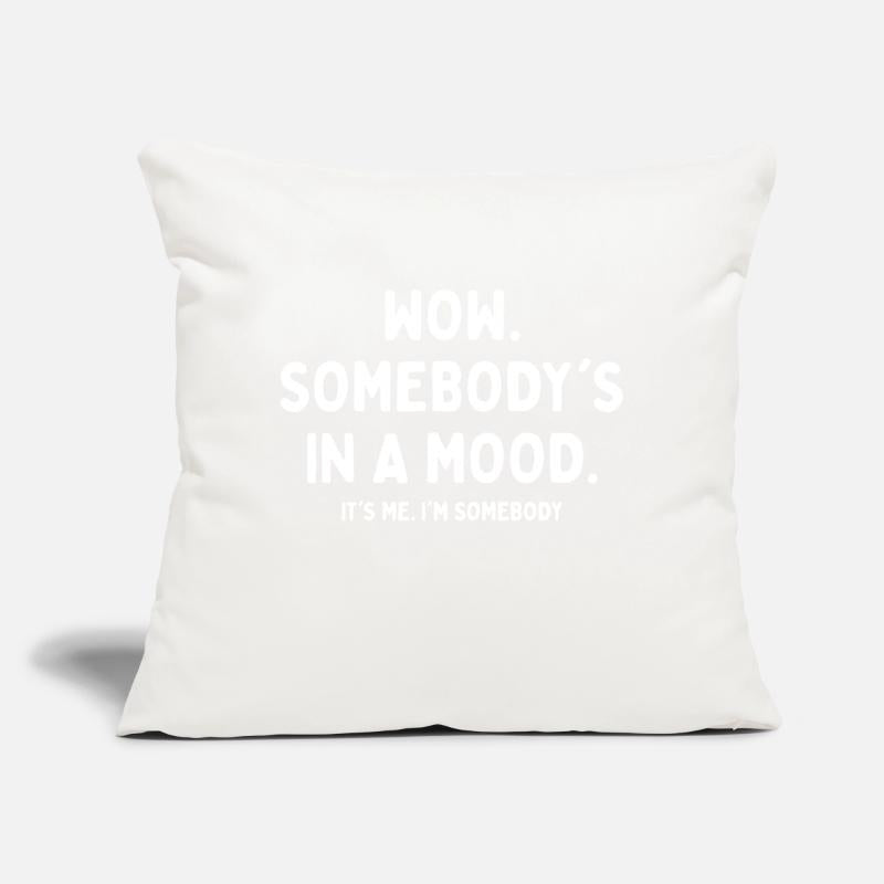 Wow Somebody's In A Mood It's Me I'm Somebody