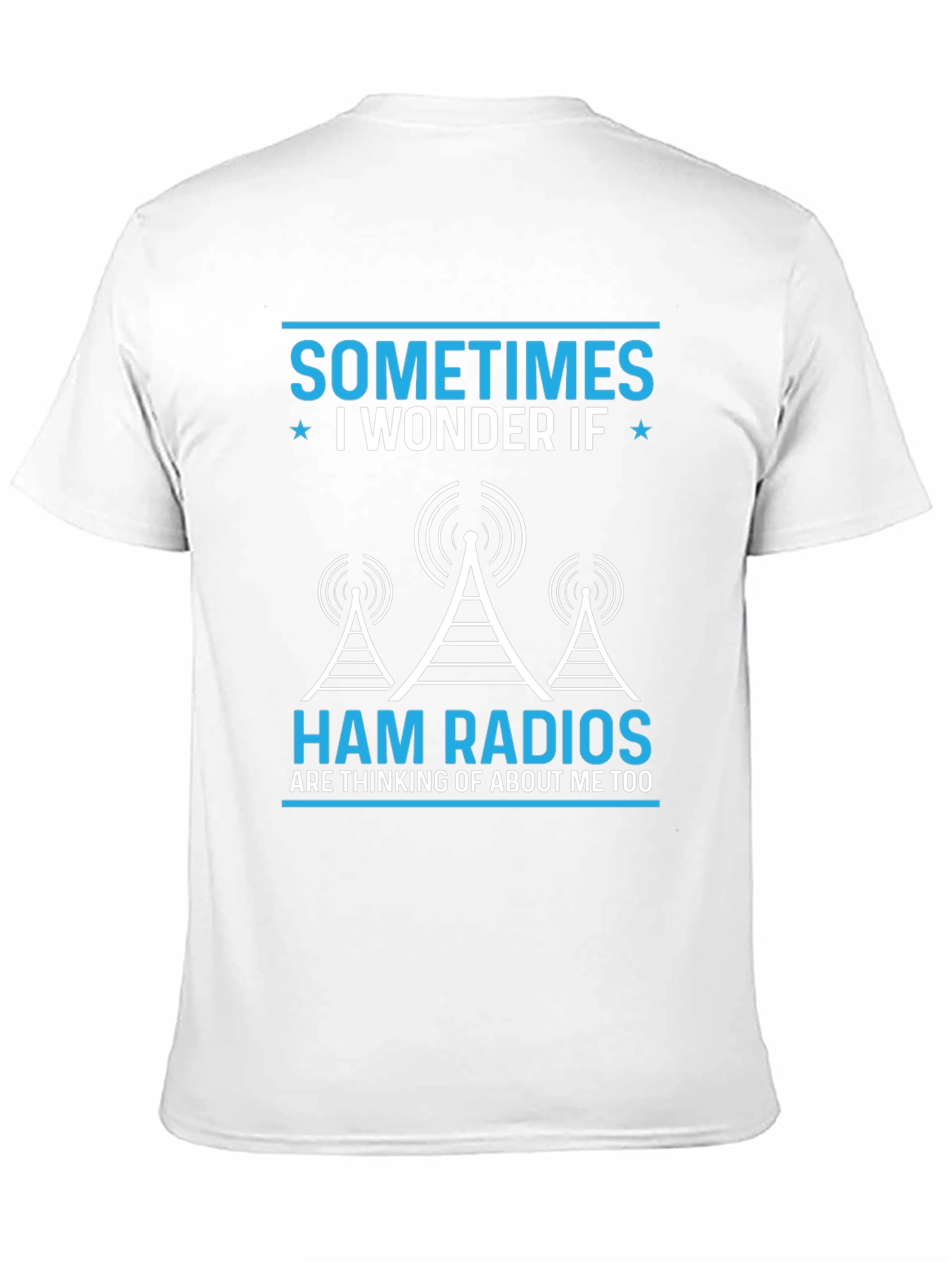 Ham Radio T-Shirt - Sometimes I Wonder If