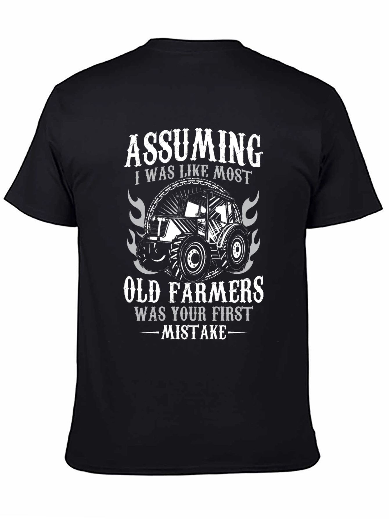 Old Farmer T-Shirt - Assuming Was Your First Mistake