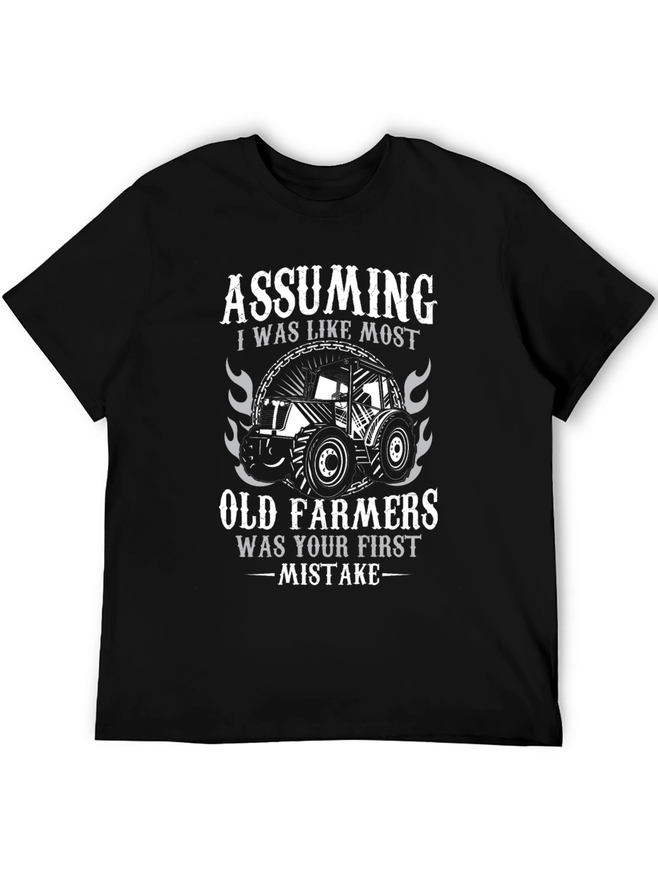 Old Farmer T-Shirt - Assuming Was Your First Mistake