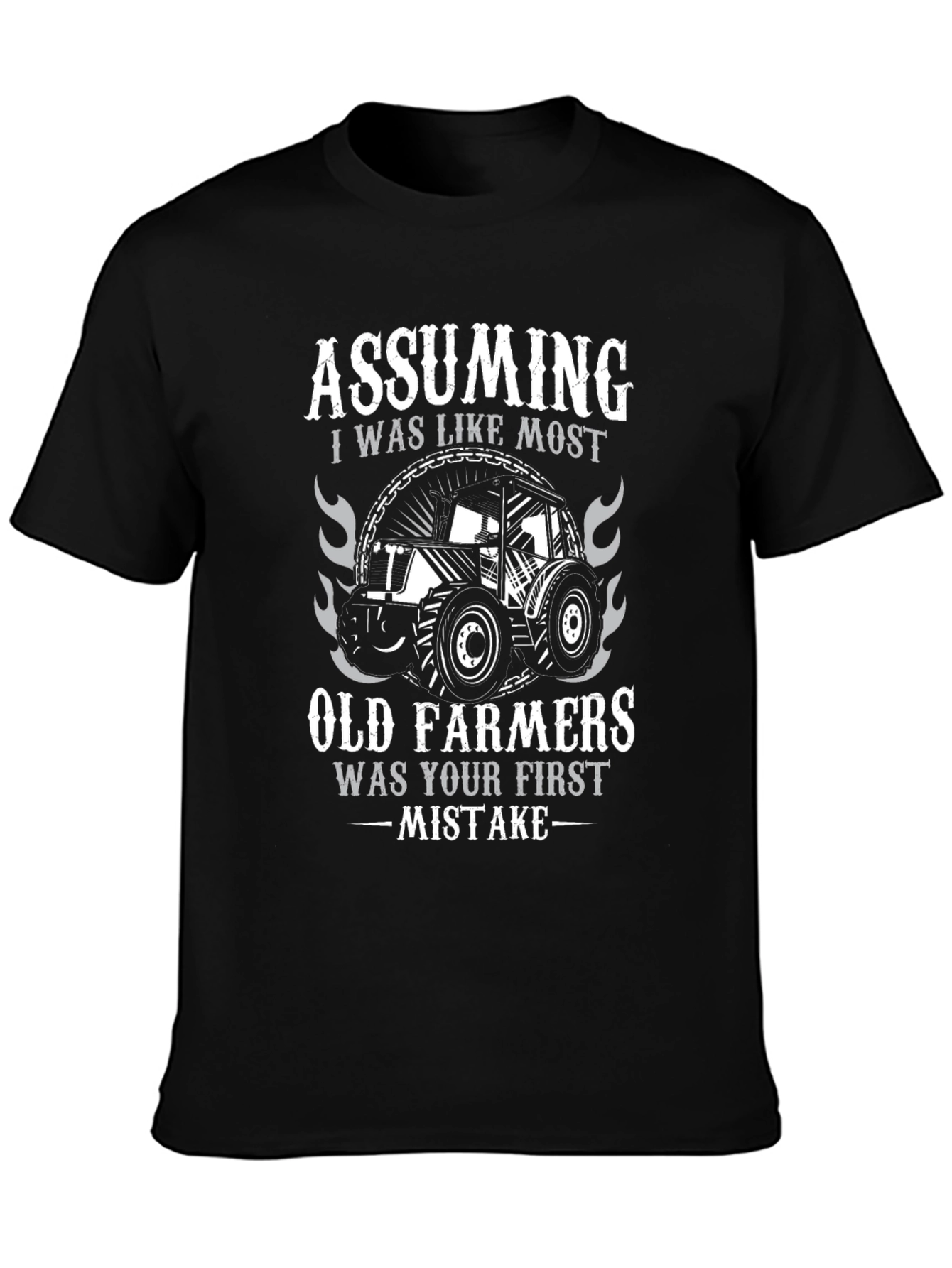 Old Farmer T-Shirt - Assuming Was Your First Mistake