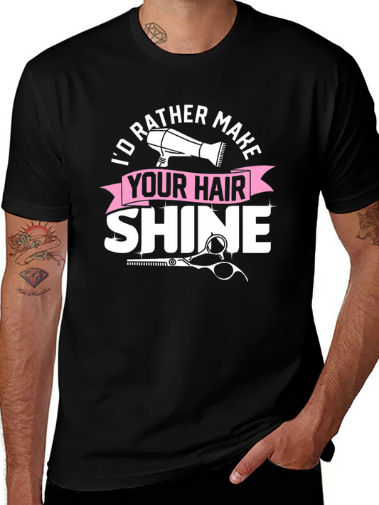 Hair Stylist T-Shirt - Id Rather Make Your Hair Shine