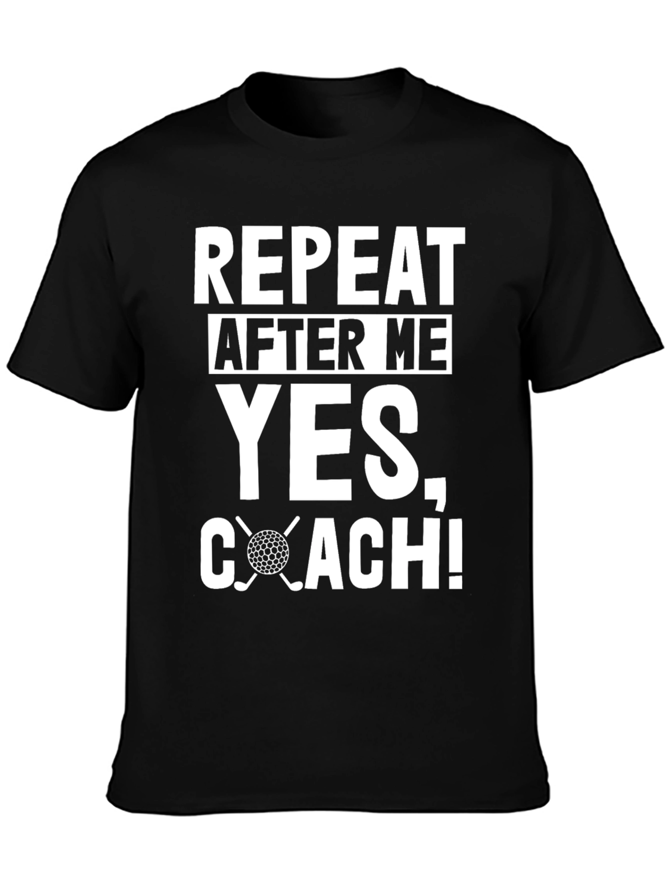 Repeat After Me Yes Coach! Golf T-Shirt
