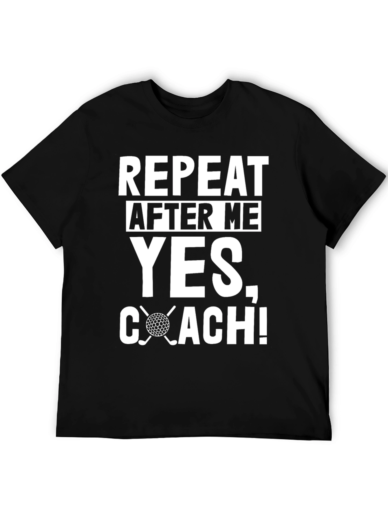 Repeat After Me Yes Coach! Golf T-Shirt
