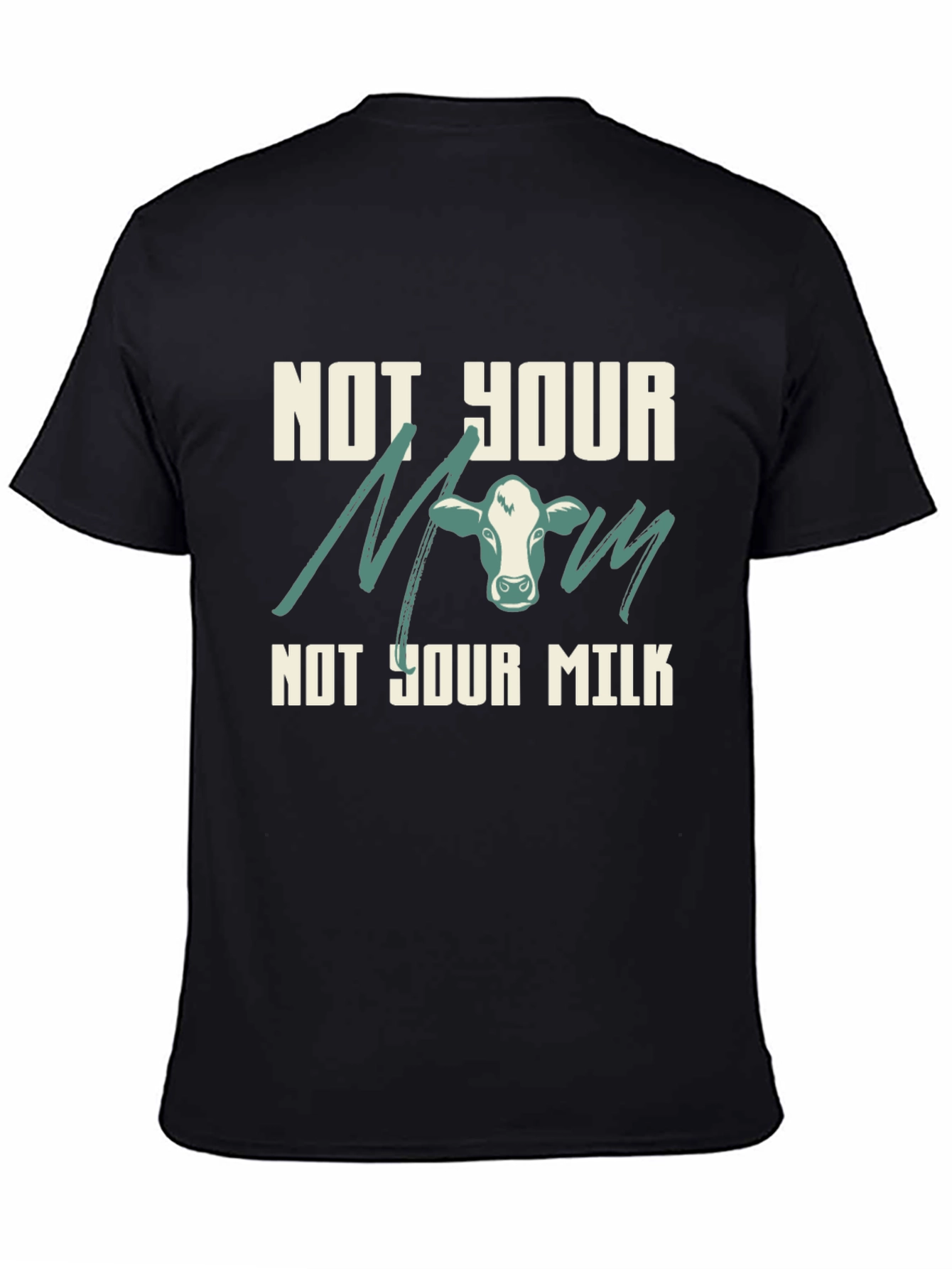 Not Your Mom Not Your Milk Vegan T-Shirt
