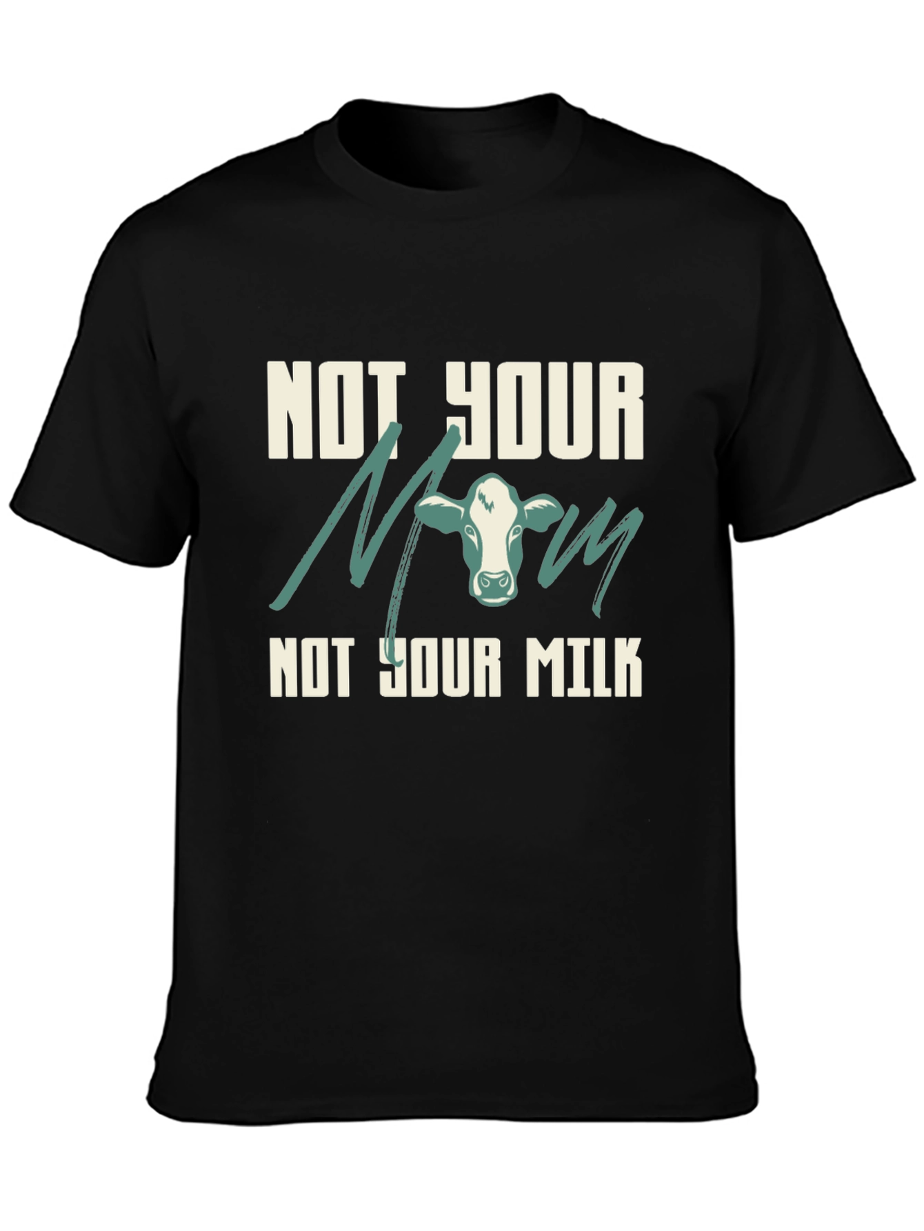 Not Your Mom Not Your Milk Vegan T-Shirt