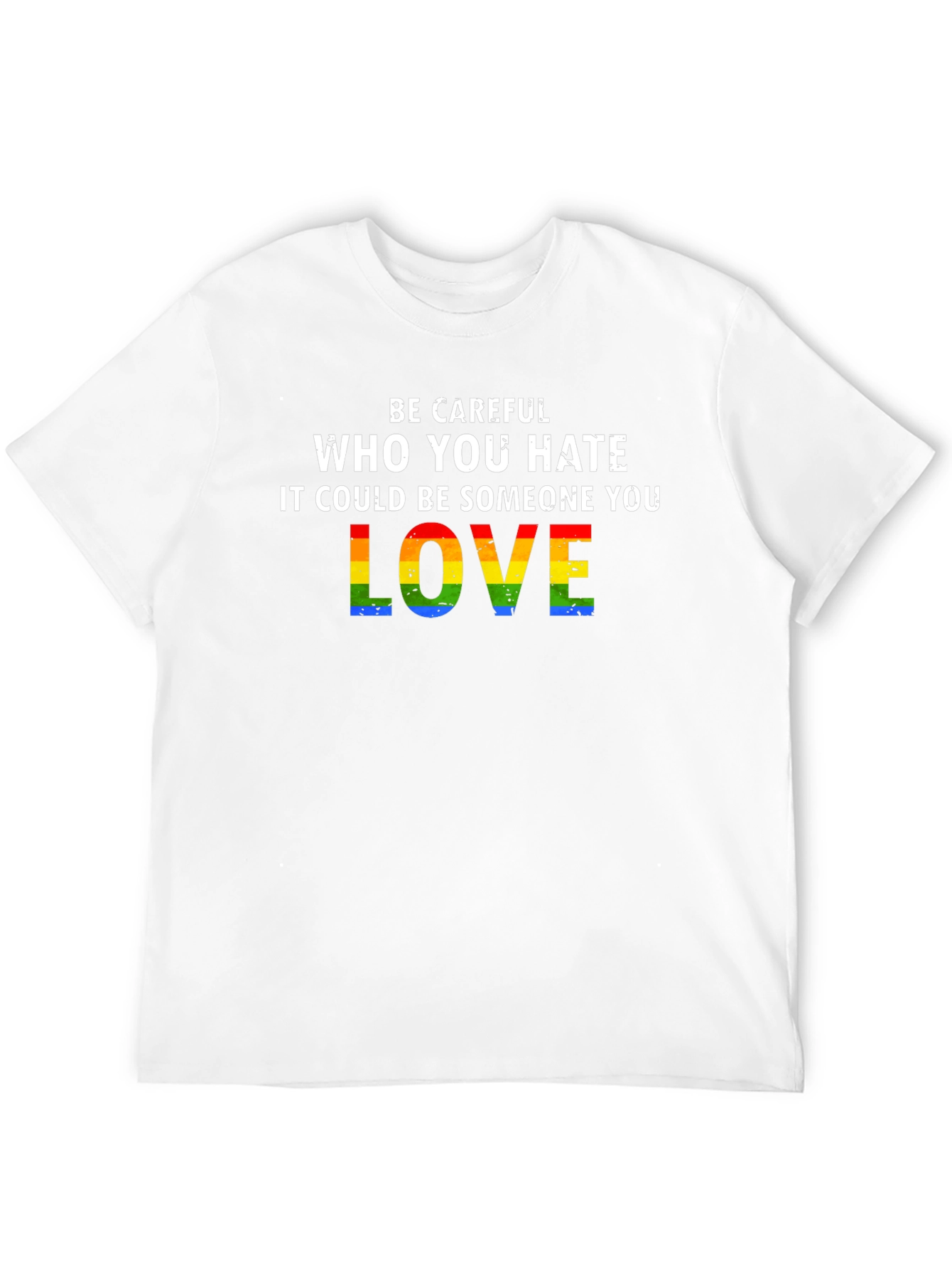Be Careful Who You Hate LGBTQ Pride T-Shirt