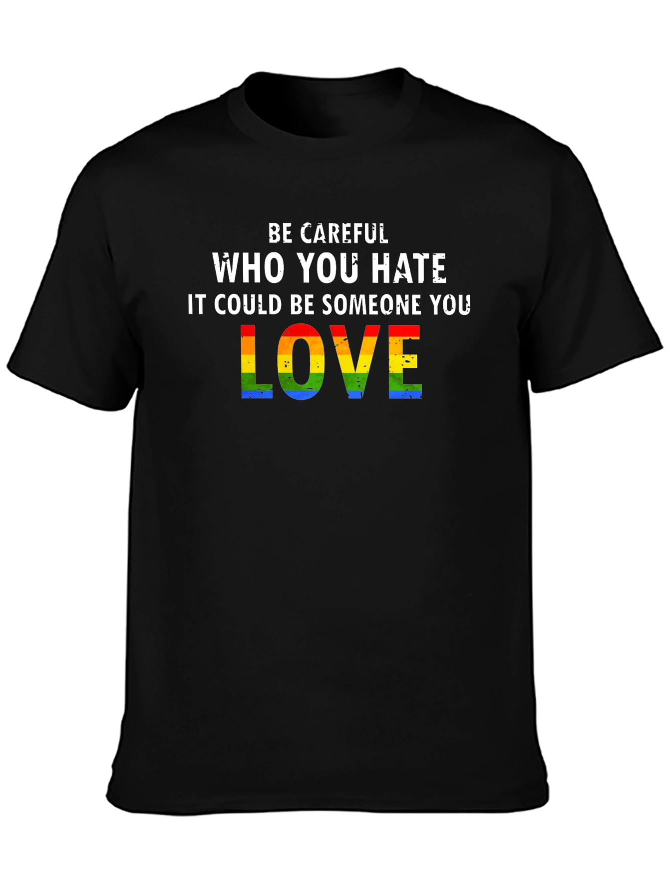 Be Careful Who You Hate LGBTQ Pride T-Shirt