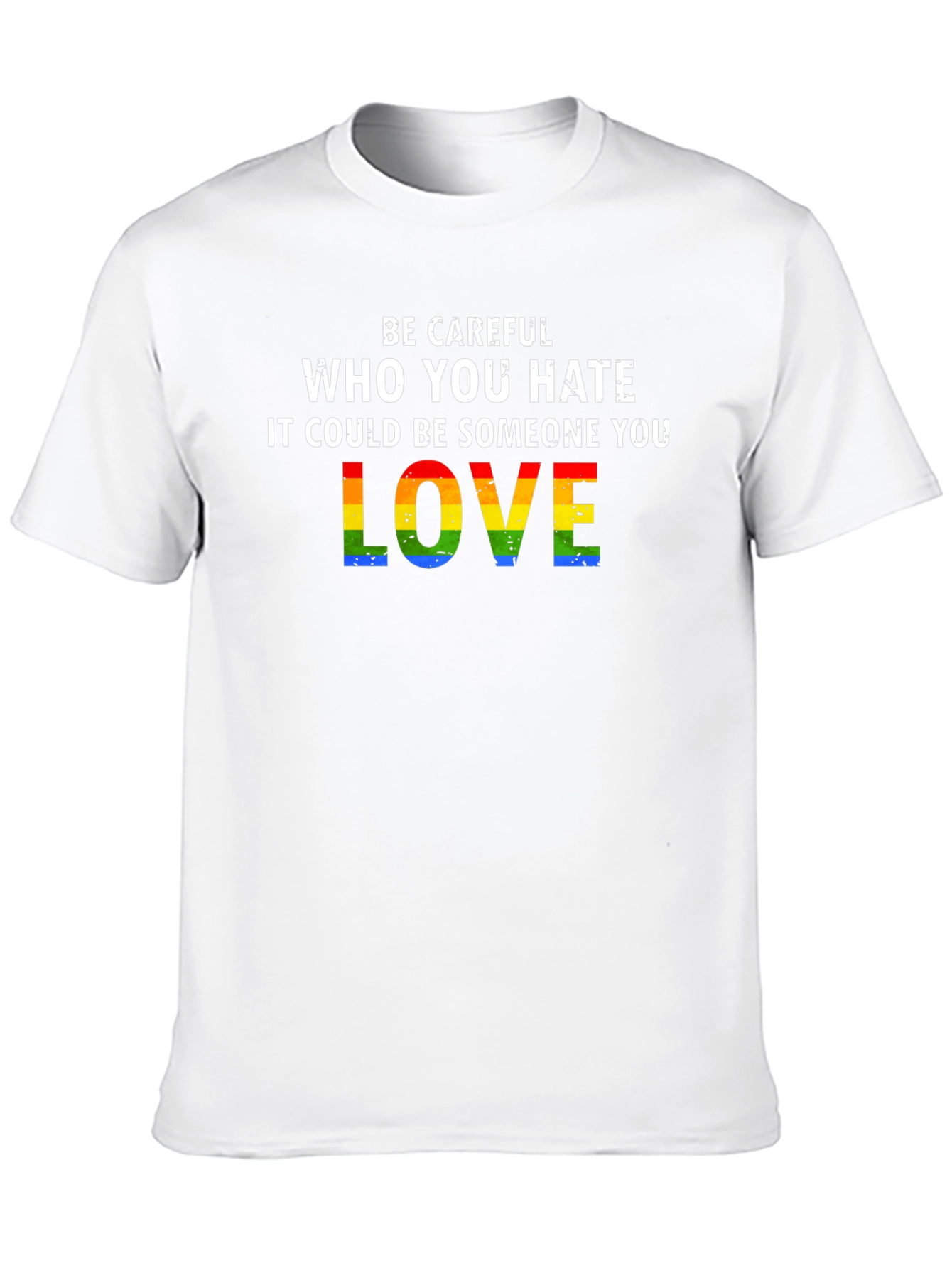 Be Careful Who You Hate LGBTQ Pride T-Shirt