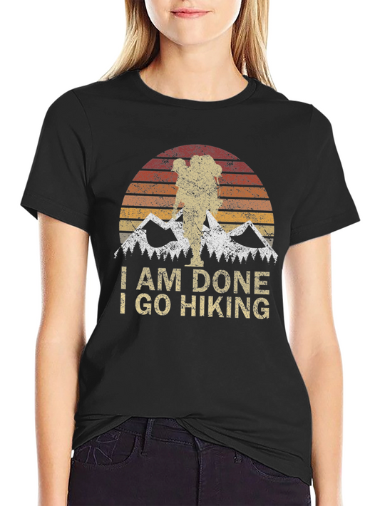 I Am Done I Go Hiking T-Shirt - Mountain Adventure Tee