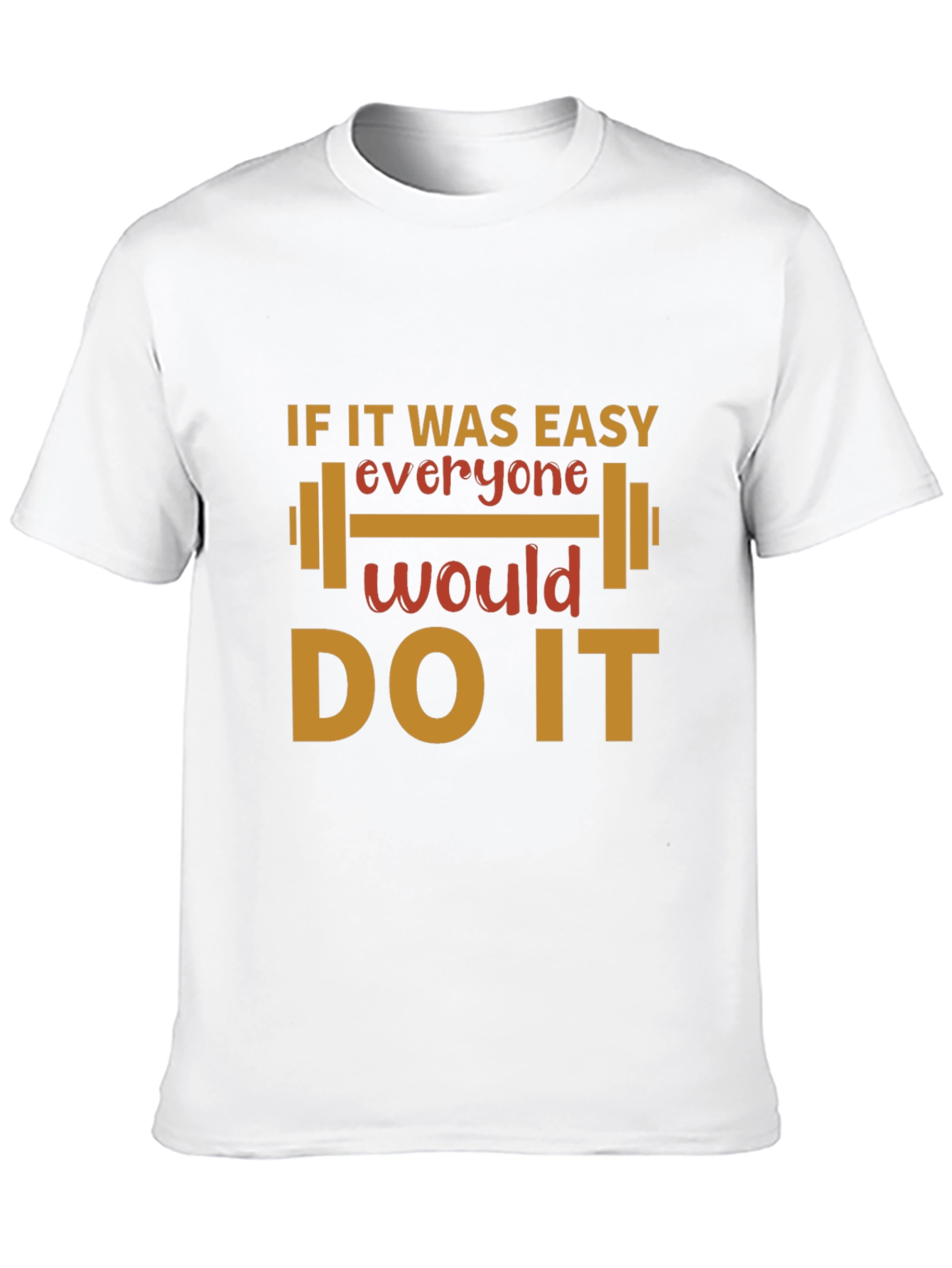 Motivational Gym T-Shirt - If It Was Easy