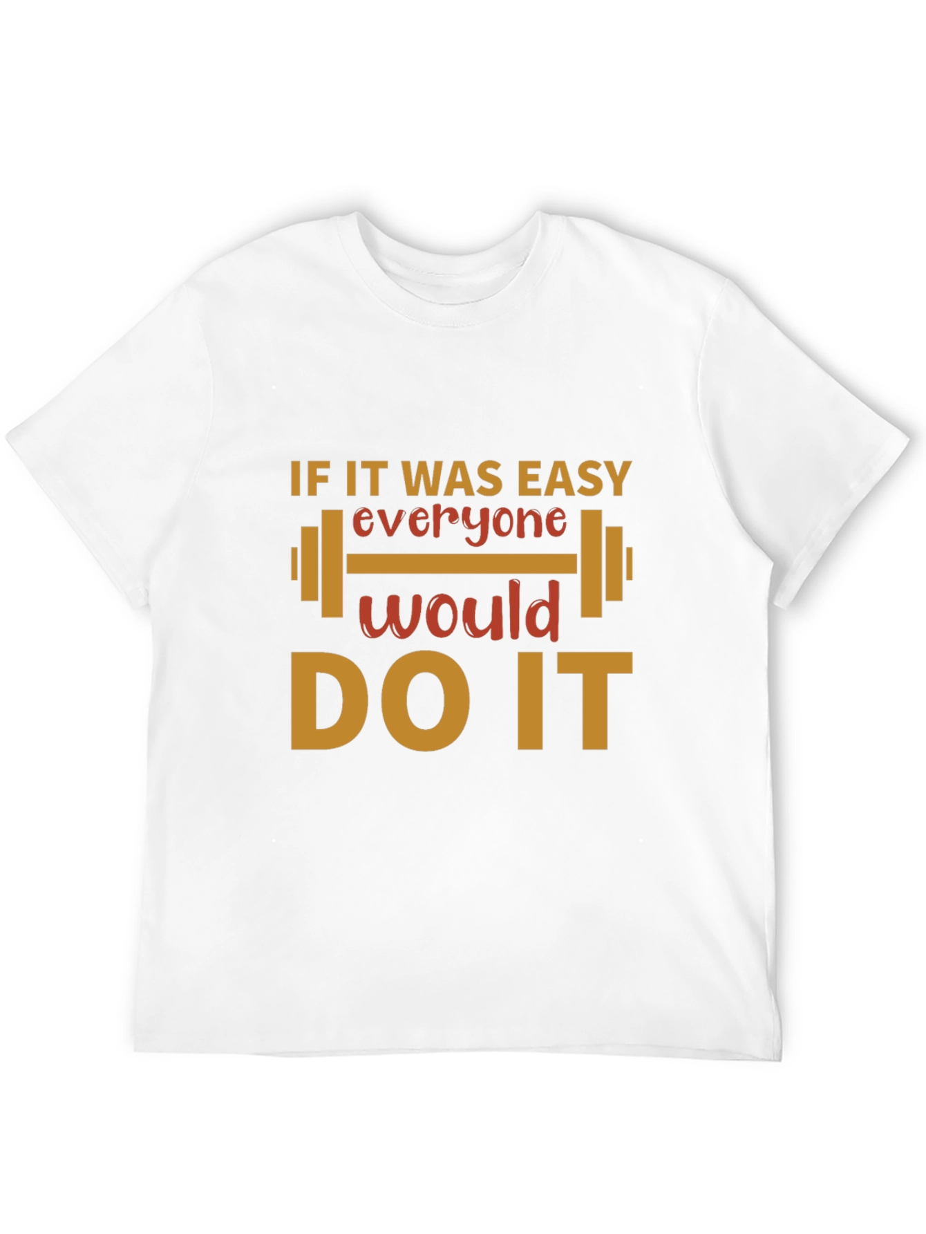 Motivational Gym T-Shirt - If It Was Easy