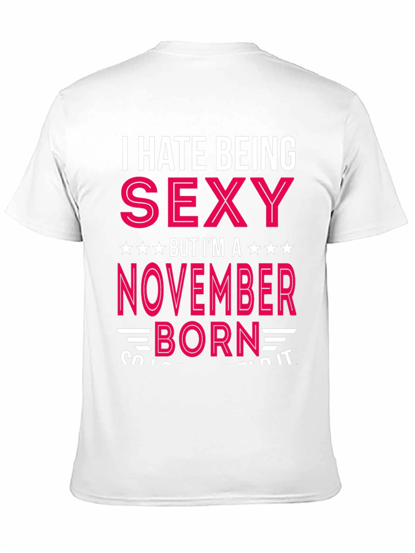 I Hate Being Sexy November Born T-Shirt