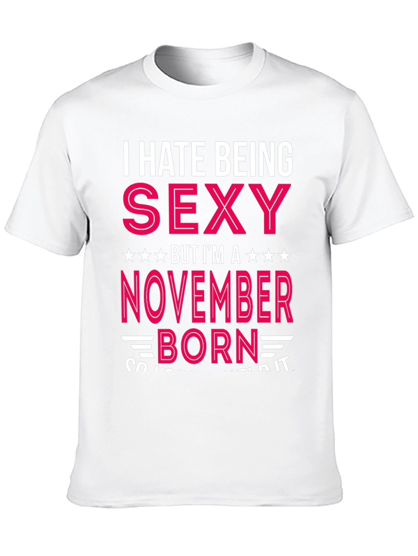 I Hate Being Sexy November Born T-Shirt