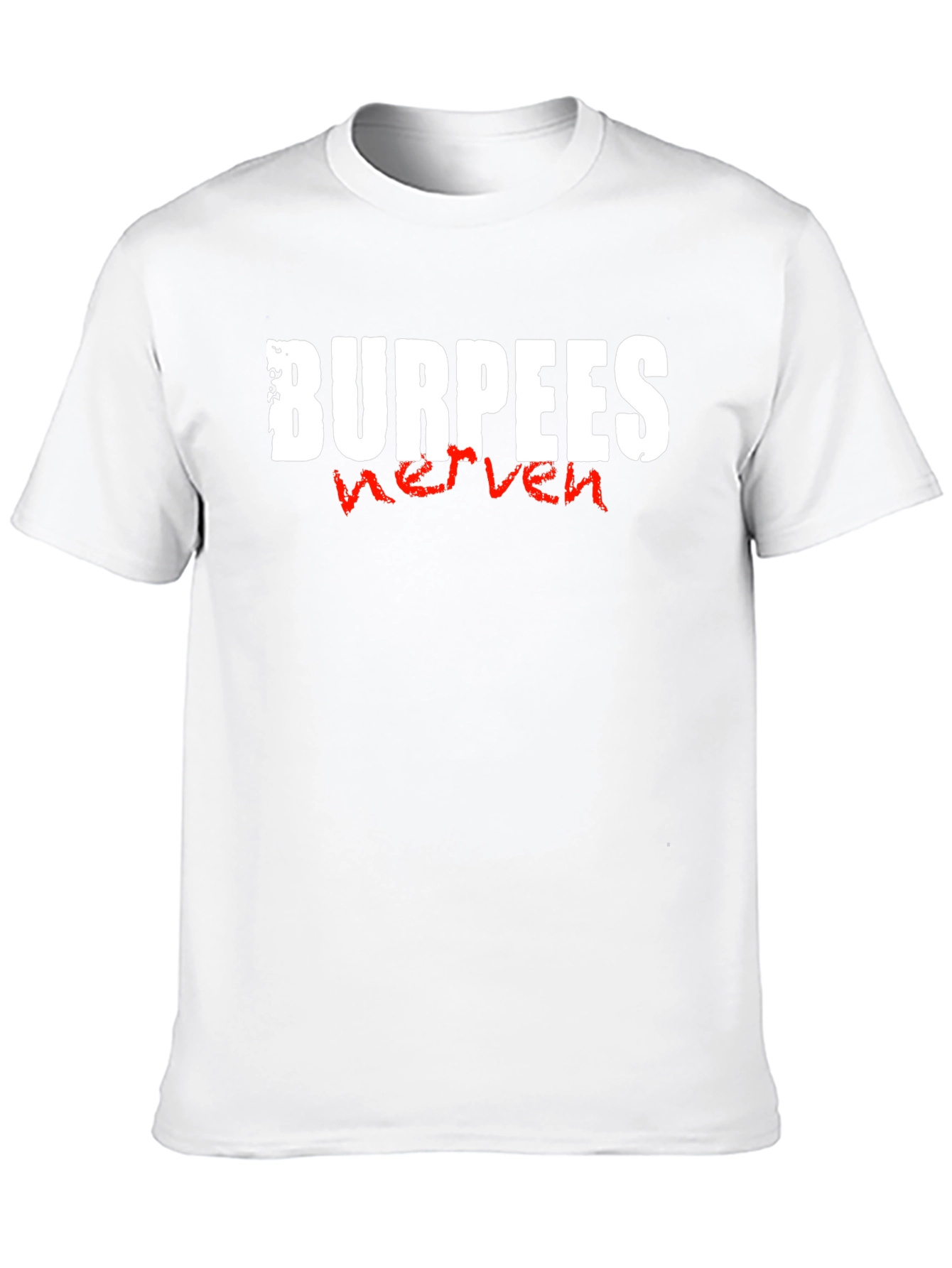 Burpees Nerven T-Shirt - Workout Motivation