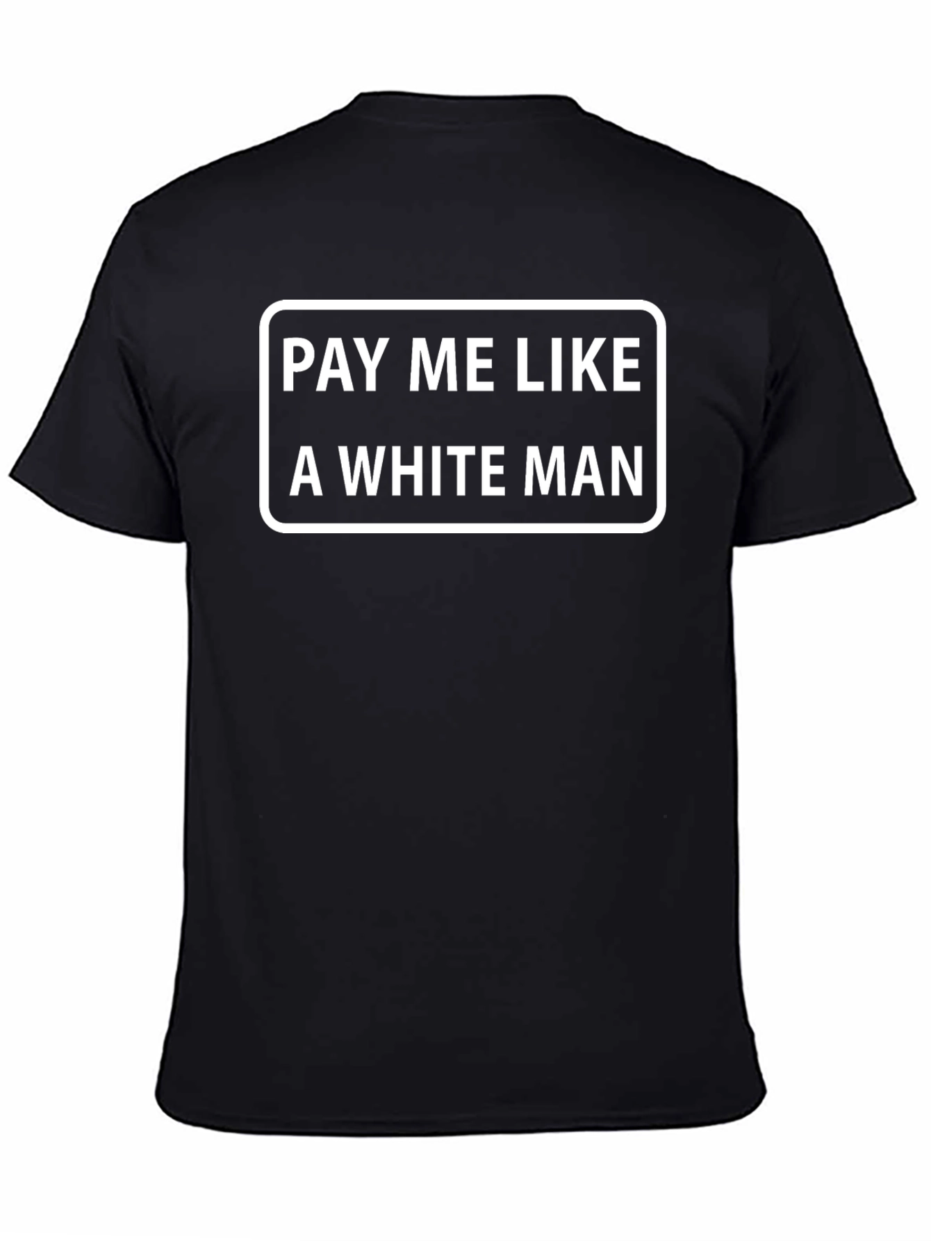 Pay Me Like a White Man Black T-Shirt