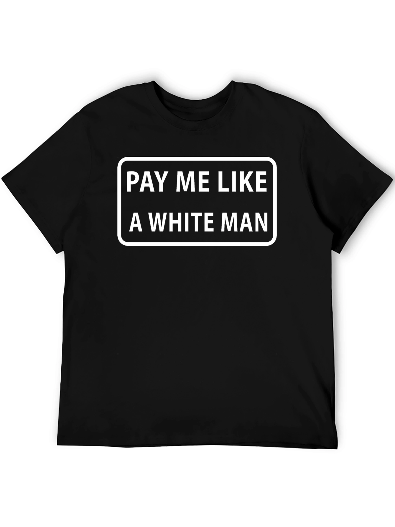 Pay Me Like a White Man Black T-Shirt