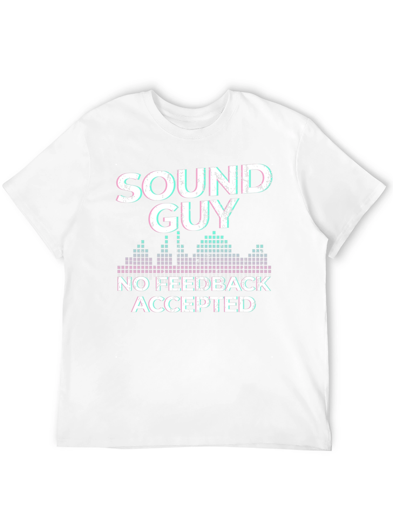 Sound Guy No Feedback Accepted T-Shirt