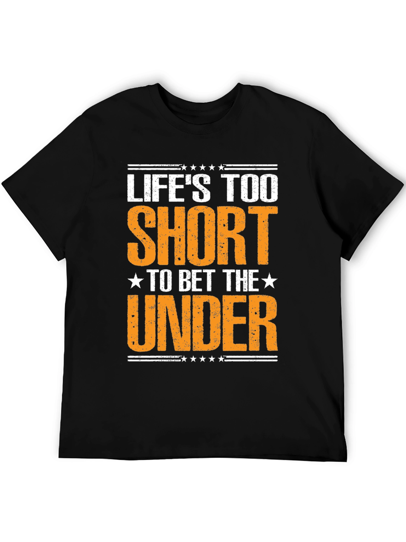 Lifes Too Short to Bet The Under T-Shirt