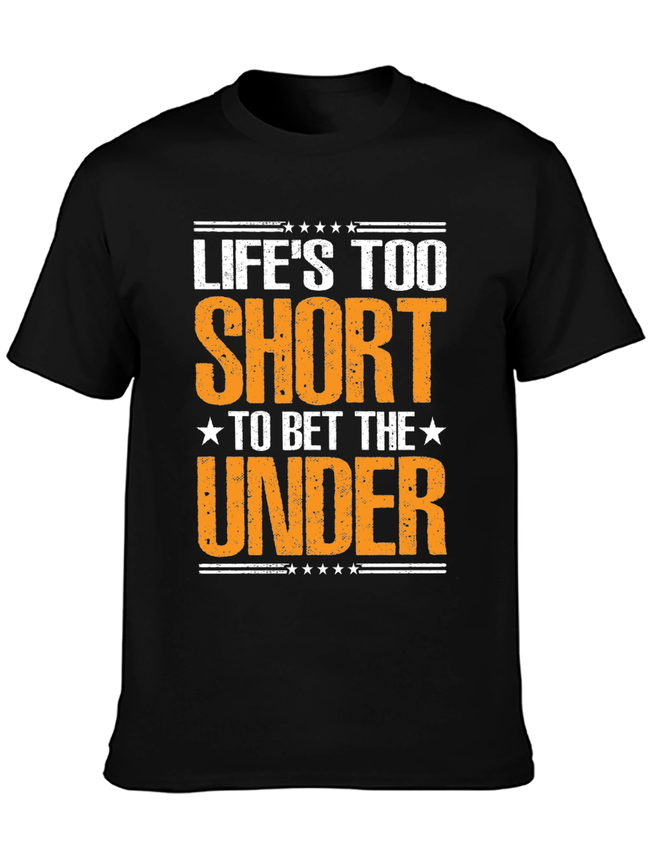 Lifes Too Short to Bet The Under T-Shirt