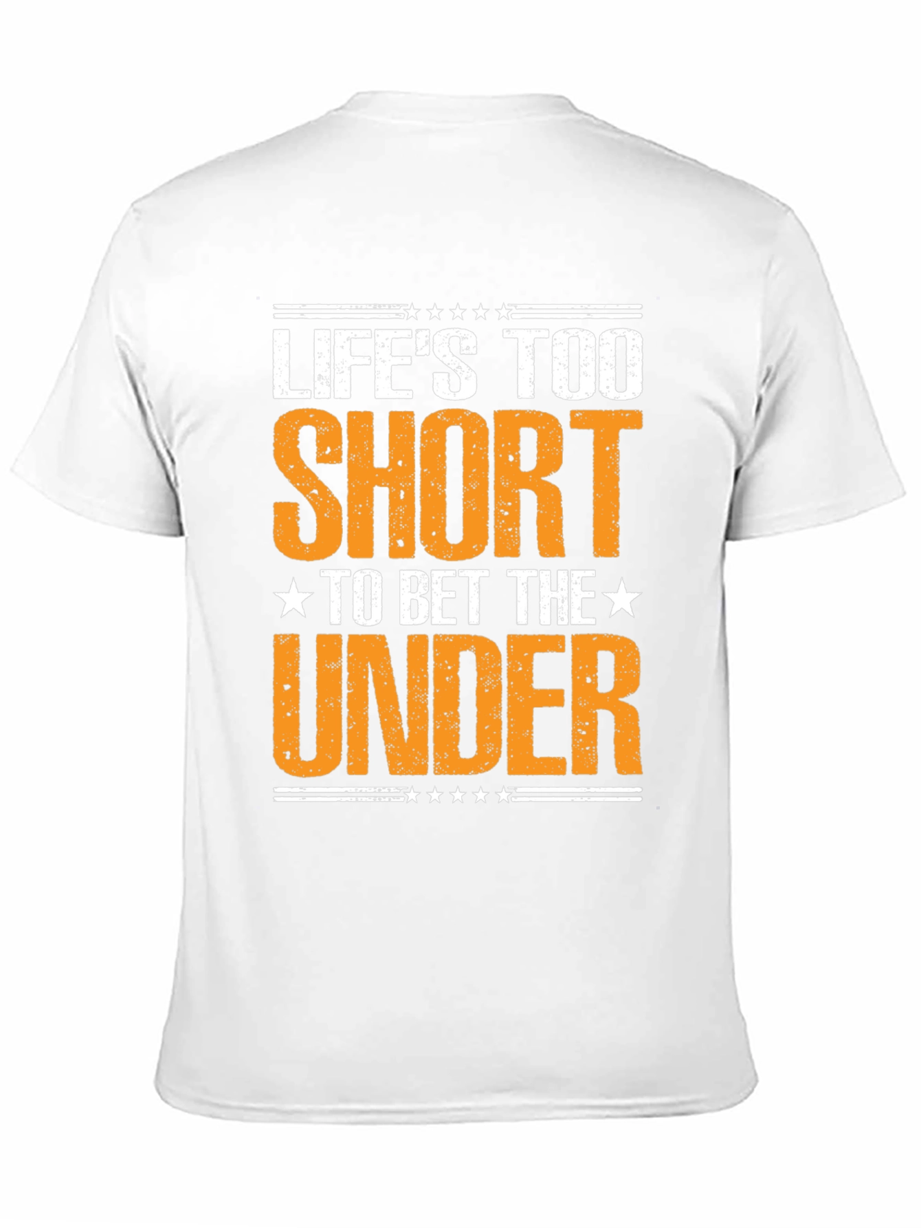 Lifes Too Short to Bet The Under T-Shirt