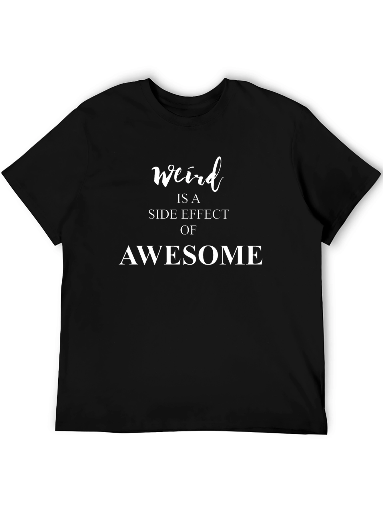 Weird is a Side Effect of Awesome Black T-Shirt