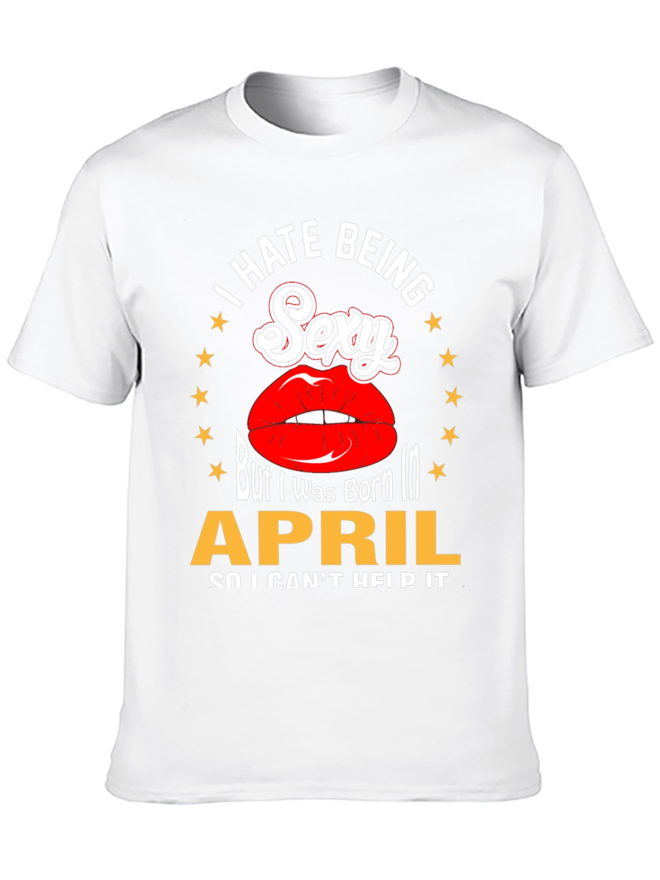 I Hate Being Sexy April Birthday T-Shirt