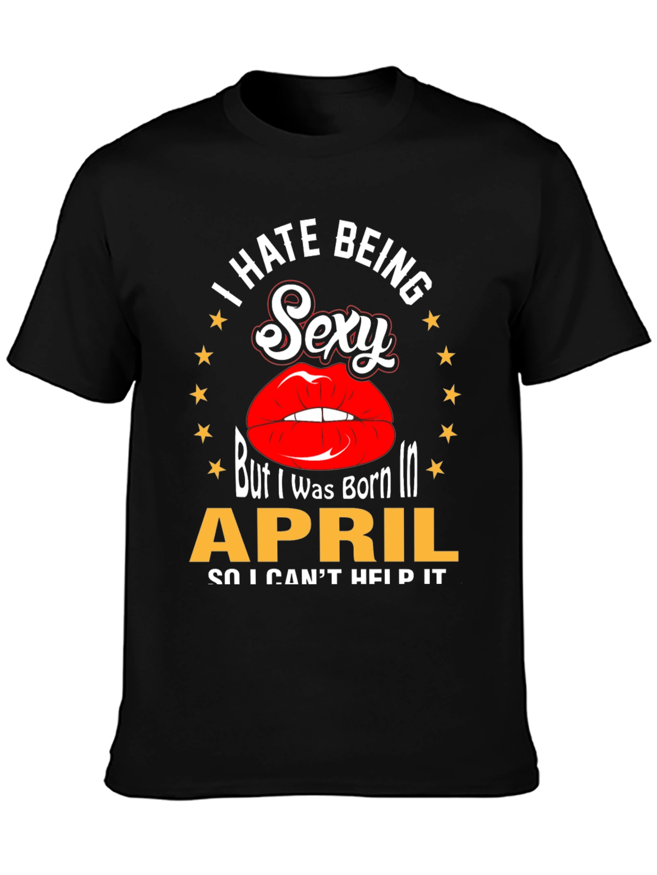 I Hate Being Sexy April Birthday T-Shirt
