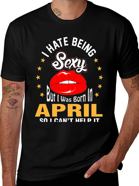 I Hate Being Sexy April Birthday T-Shirt