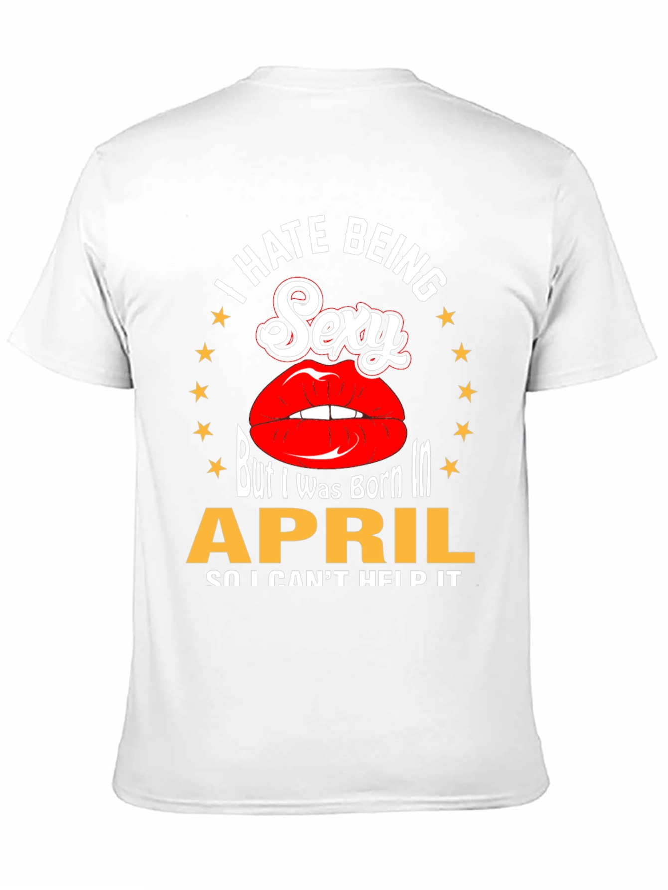 I Hate Being Sexy April Birthday T-Shirt