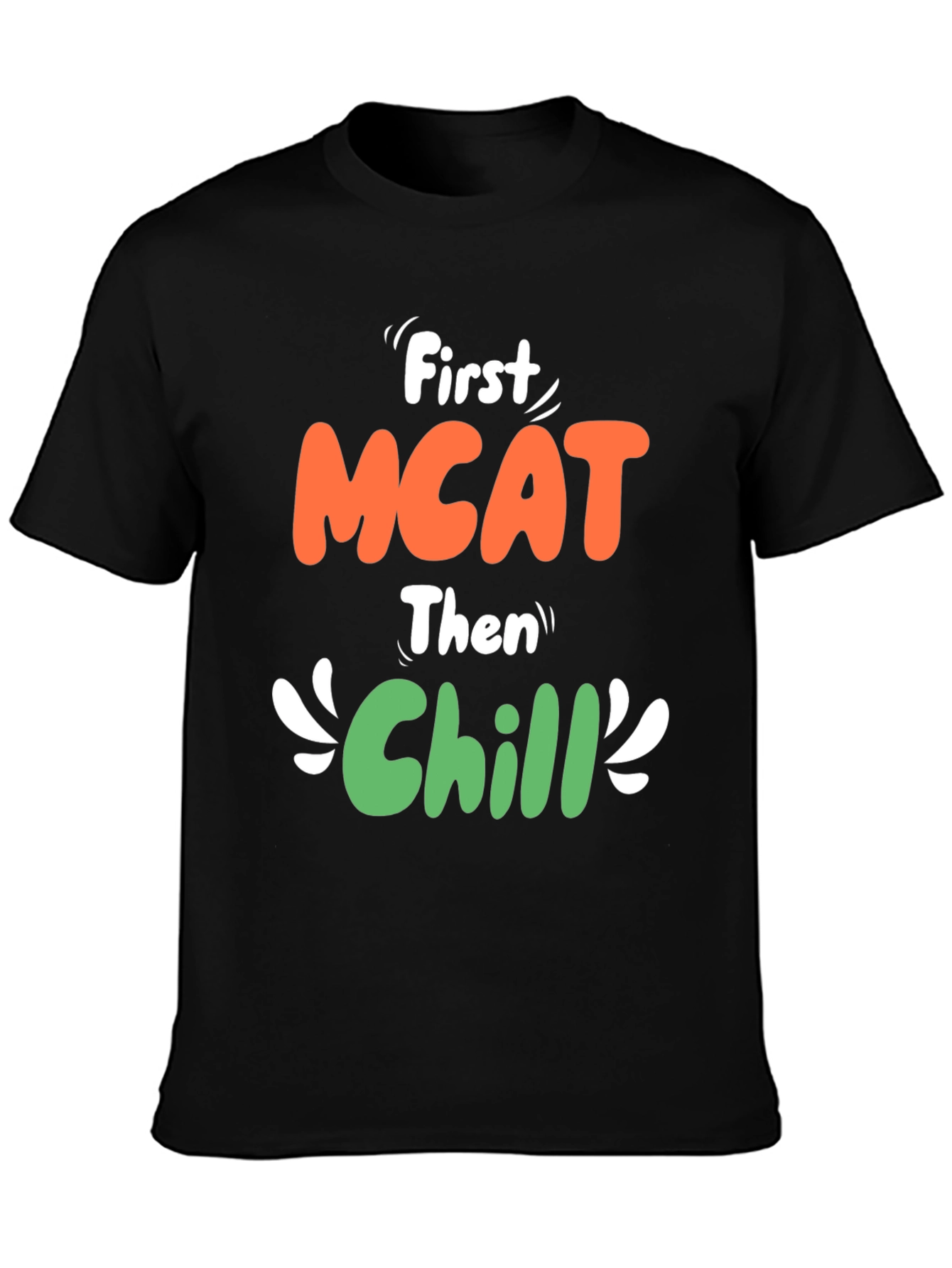 First MCAT Then Chill Graphic T-Shirt