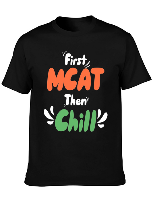 First MCAT Then Chill Graphic T-Shirt