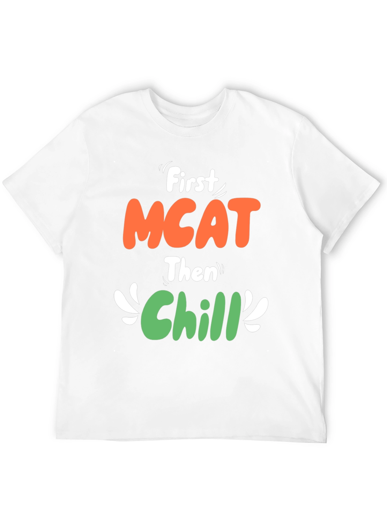 First MCAT Then Chill Graphic T-Shirt