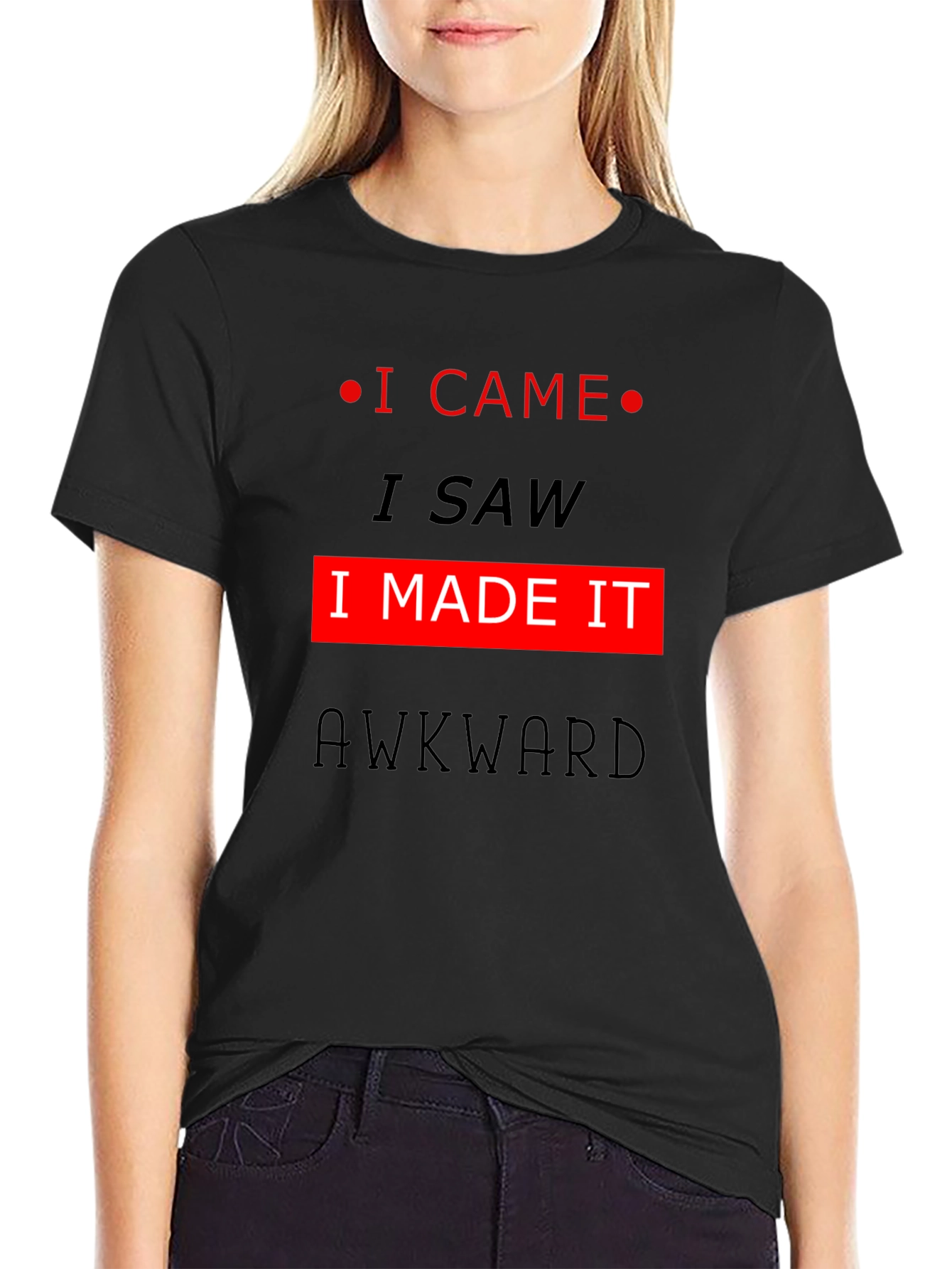 Awkward T-Shirt: I Came I Saw I Made It!
