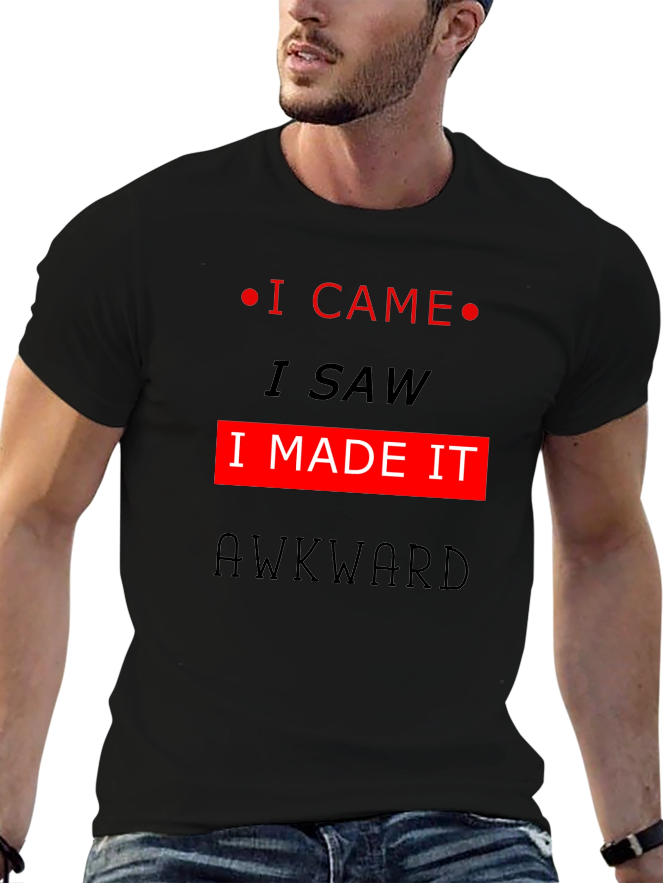 Awkward T-Shirt: I Came I Saw I Made It!