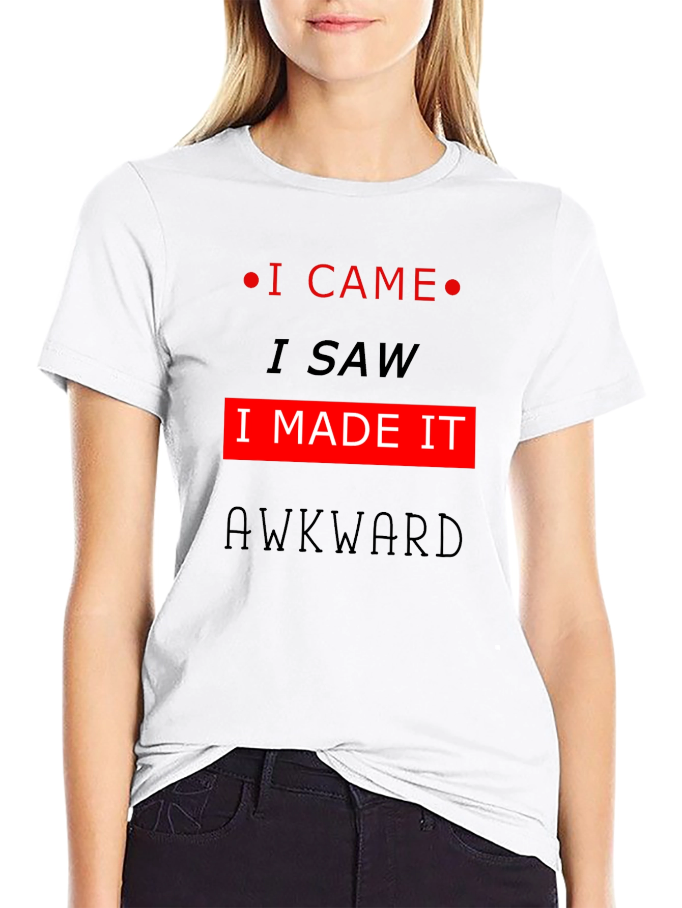 Awkward T-Shirt: I Came I Saw I Made It!