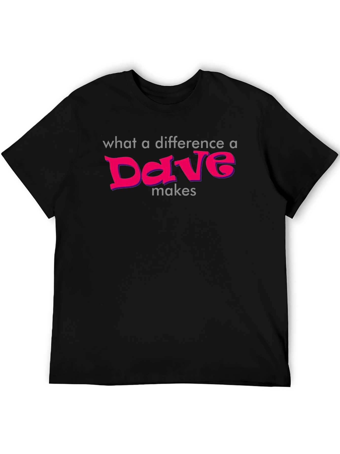 Difference a Dave Makes T-Shirt - Soft Cotton Tee
